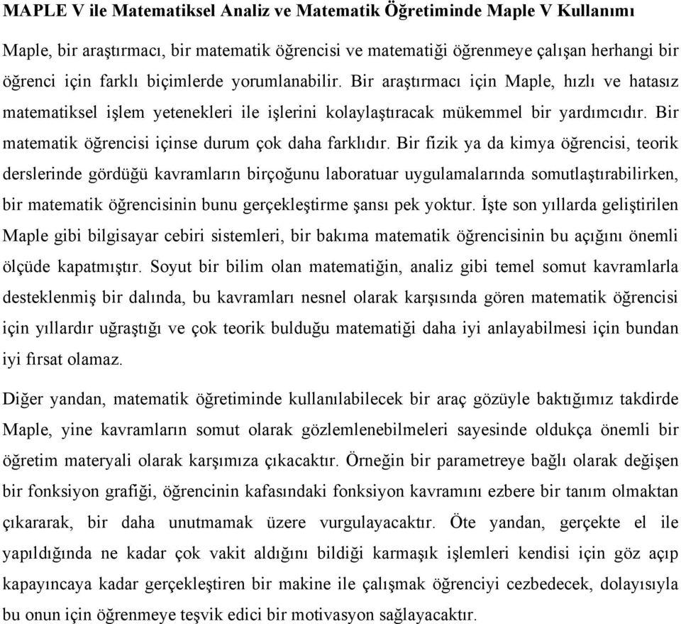 Bir fizik y d kimy öğrencisi, teorik derslerinde gördüğü kvrmlrın birçoğunu lbortur uygulmlrınd somutlştırbilirken, bir mtemtik öğrencisinin bunu gerçekleştirme şnsı pek yoktur.