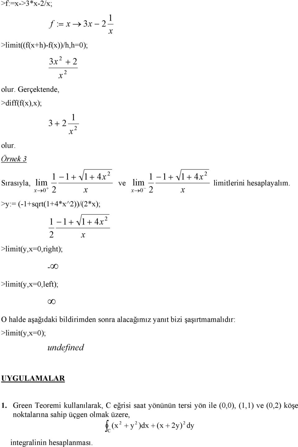 >y:= (-+sqrt(+4*x^))/(*x); + + 4x x >limit(y,x=0,right); - >limit(y,x=0,left); O hlde şğıdki bildirimden sonr lcğımız ynıt bizi