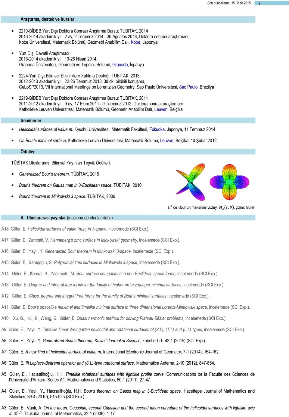 Geometri ve Topoloji Bölümü, Granada, Đspanya 2224-Yurt Dışı Bilimsel Etkinliklere Katılma Desteği: TUBITAK, 2013 2012-2013 akademik yılı, 22-26 Temmuz 2013, 30 dk.