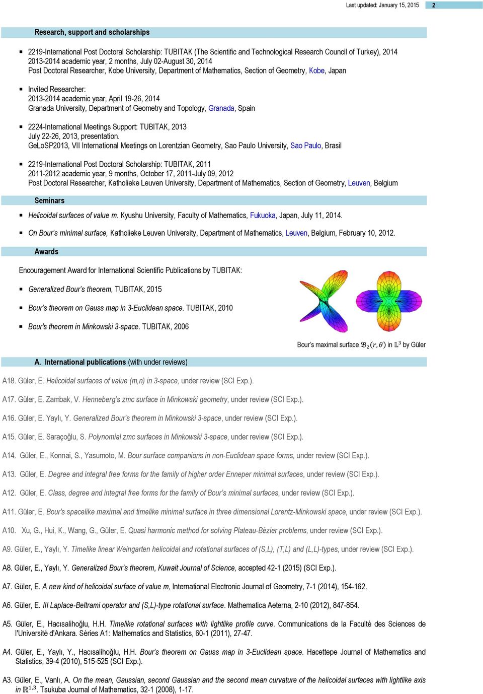 April 19-26, 2014 Granada University, Department of Geometry and Topology, Granada, Spain 2224-International Meetings Support: TUBITAK, 2013 July 22-26, 2013, presentation.