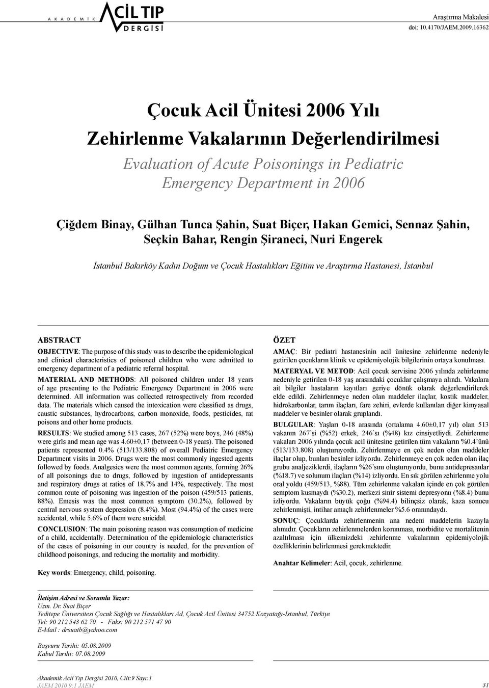 Hakan Gemici, Sennaz Şahin, Seçkin Bahar, Rengin Şiraneci, Nuri Engerek İstanbul Bakırköy Kadın Doğum ve Çocuk Hastalıkları Eğitim ve Araştırma Hastanesi, İstanbul ABSTRACT OBJECTIVE: The purpose of