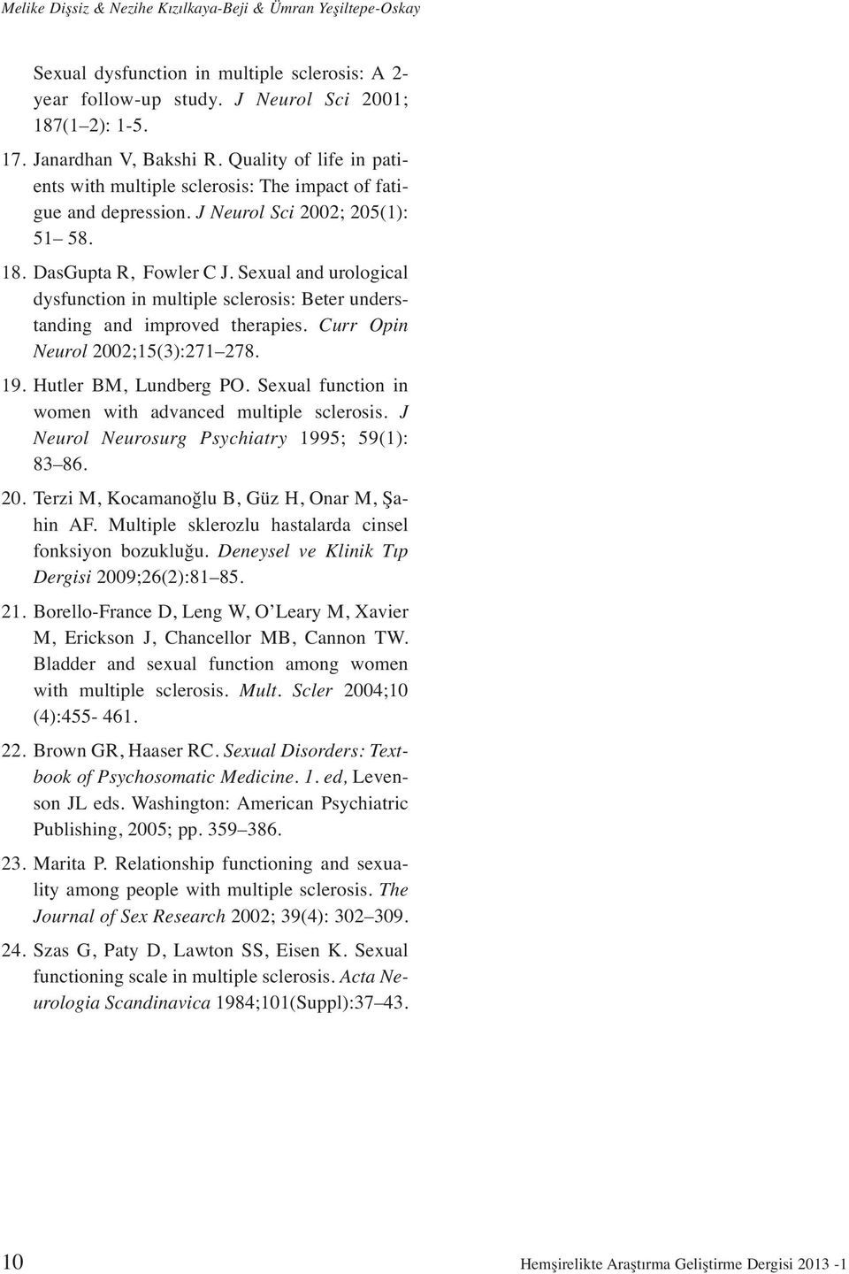 Sexual and urological dysfunction in multiple sclerosis: Beter understanding and improved therapies. Curr Opin Neurol 2002;15(3):271 278. 19. Hutler BM, Lundberg PO.