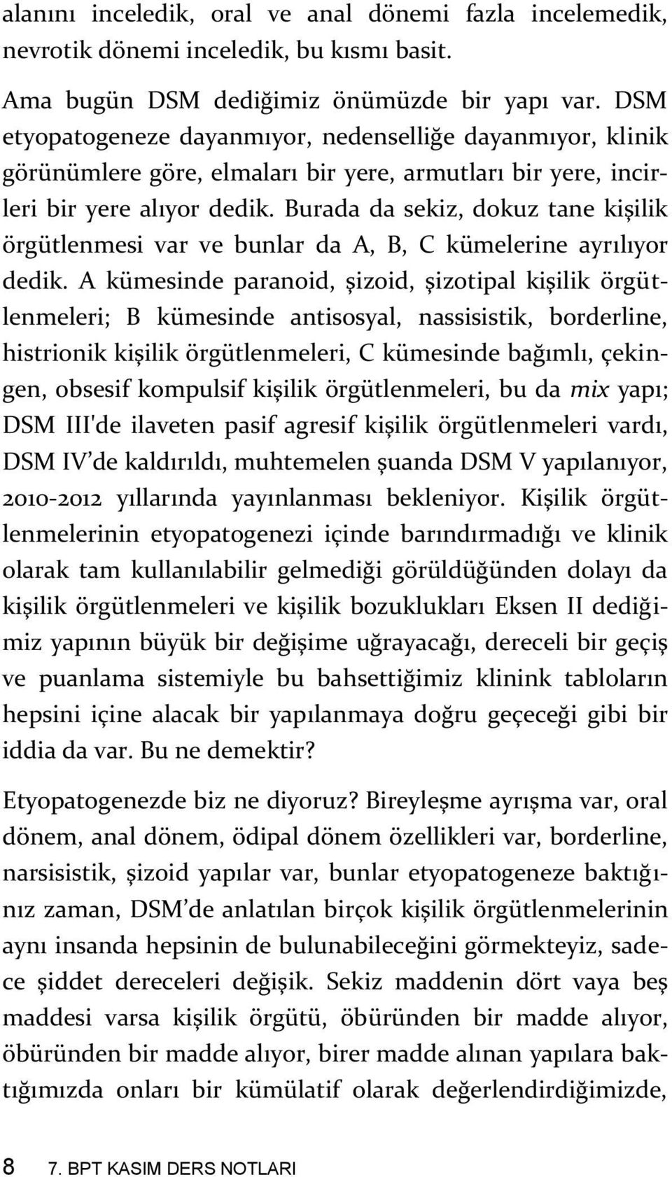 Burada da sekiz, dokuz tane kişilik örgütlenmesi var ve bunlar da A, B, C kümelerine ayrılıyor dedik.