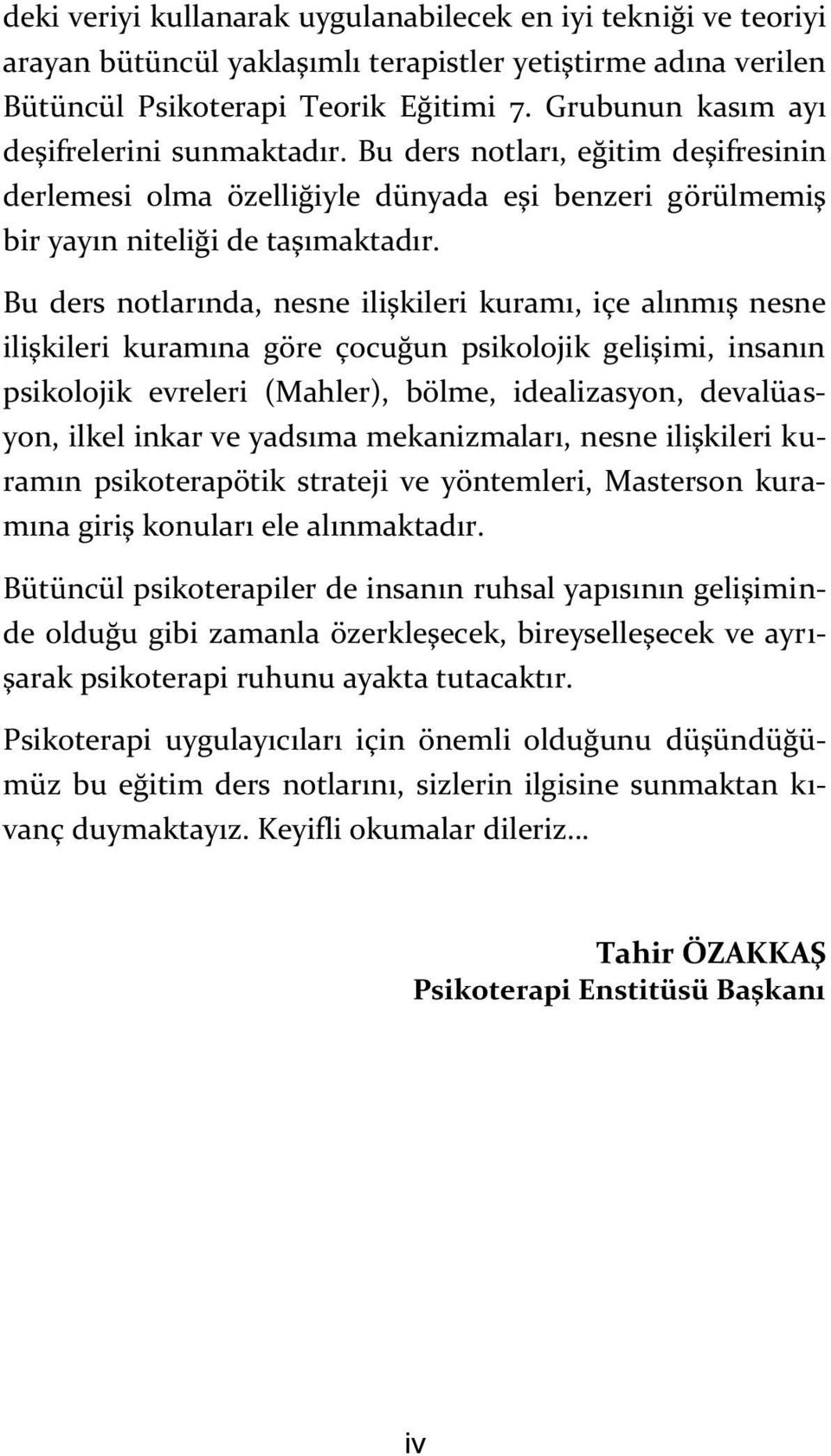 Bu ders notlarında, nesne ilişkileri kuramı, içe alınmış nesne ilişkileri kuramına göre çocuğun psikolojik gelişimi, insanın psikolojik evreleri (Mahler), bölme, idealizasyon, devalüasyon, ilkel