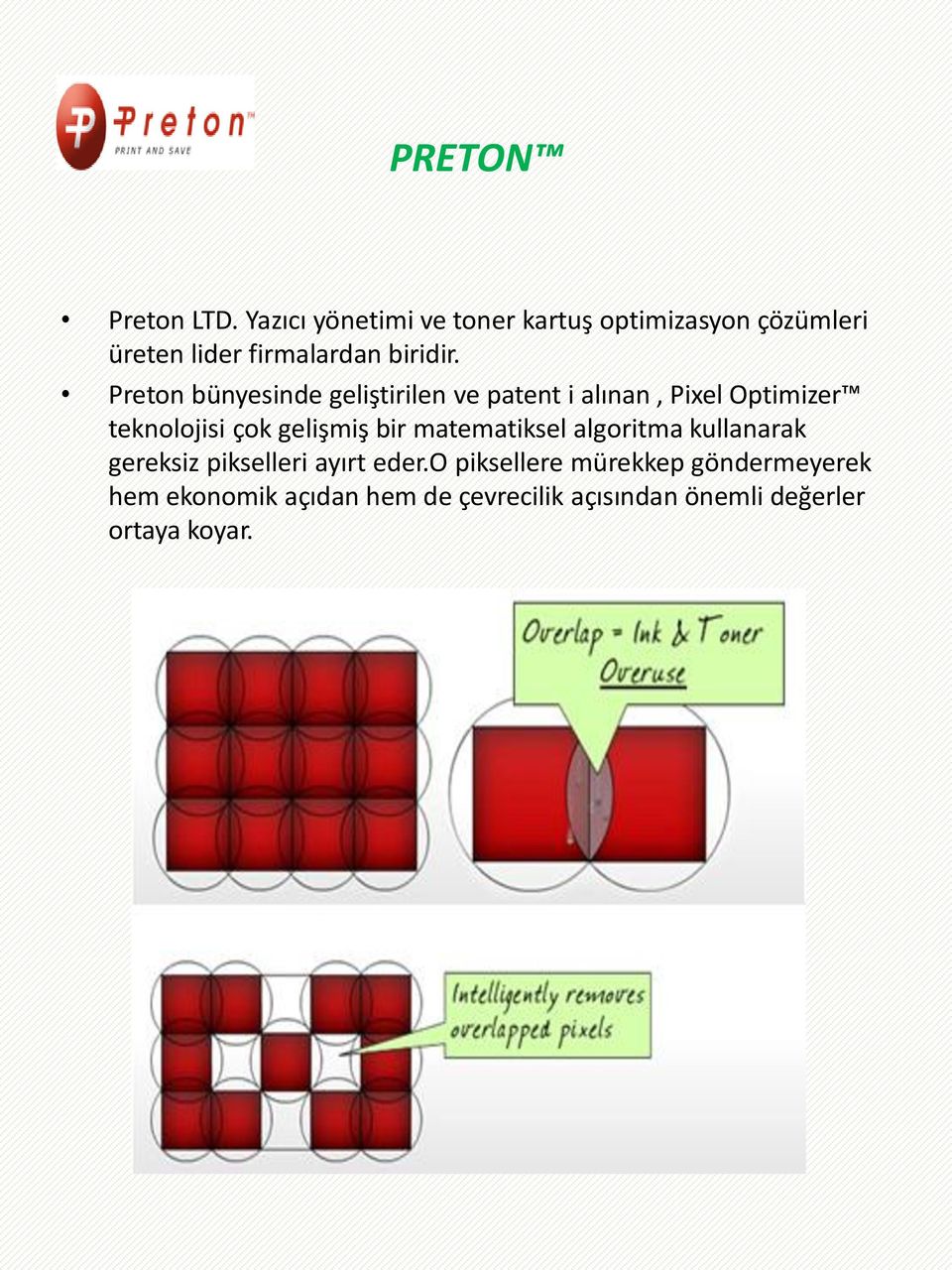 Preton bünyesinde geliştirilen ve patent i alınan, Pixel Optimizer teknolojisi çok gelişmiş bir