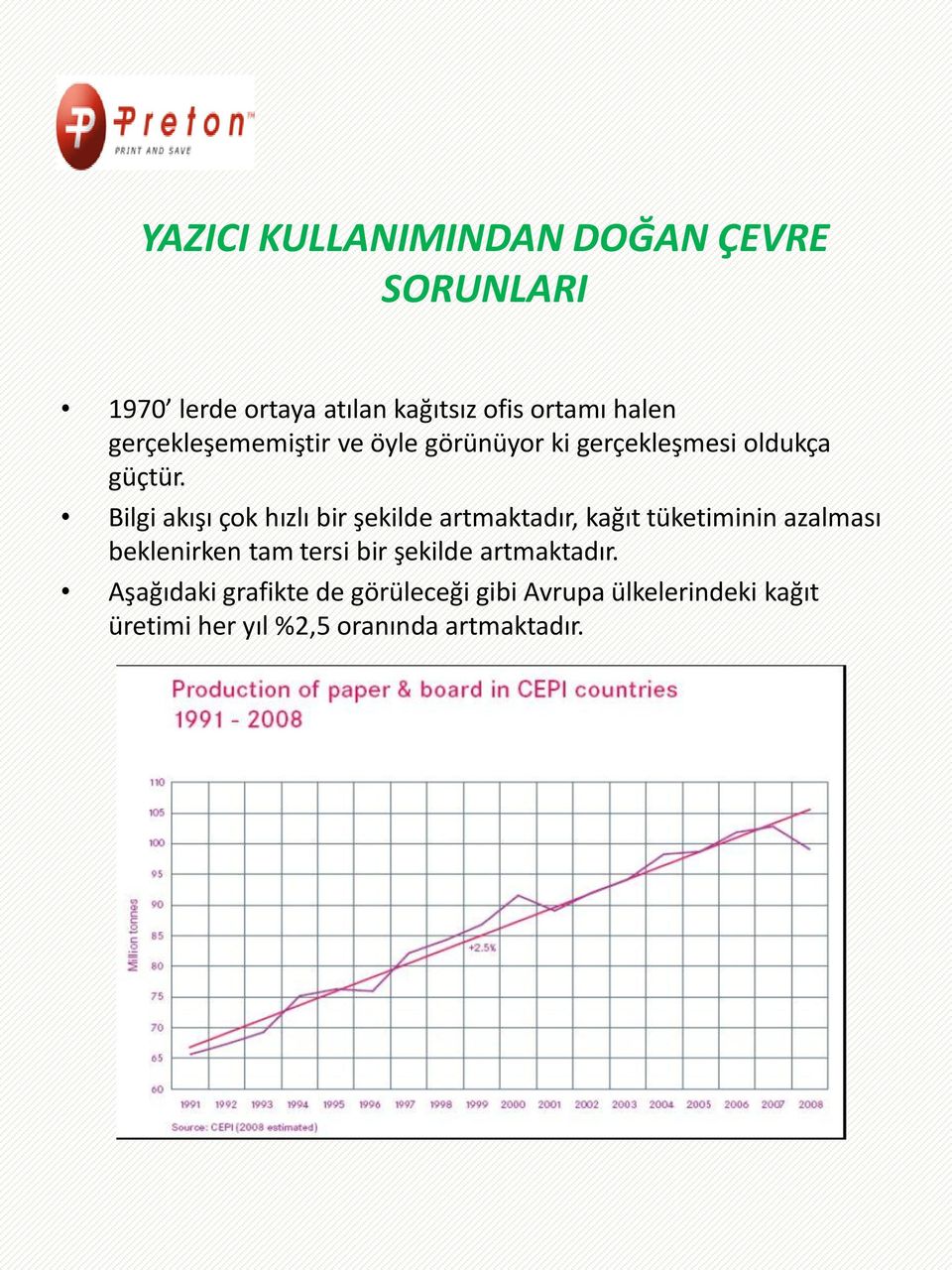 Bilgi akışı çok hızlı bir şekilde artmaktadır, kağıt tüketiminin azalması beklenirken tam tersi