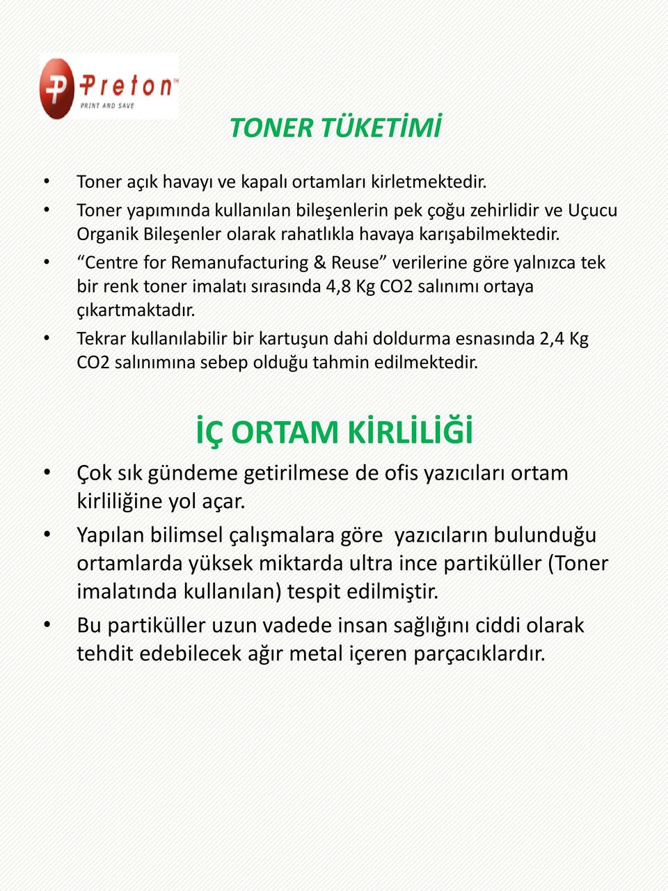 Tekrar kullanılabilir bir kartuşun dahi doldurma esnasında 2,4 Kg CO2 salınımına sebep olduğu tahmin edilmektedir.