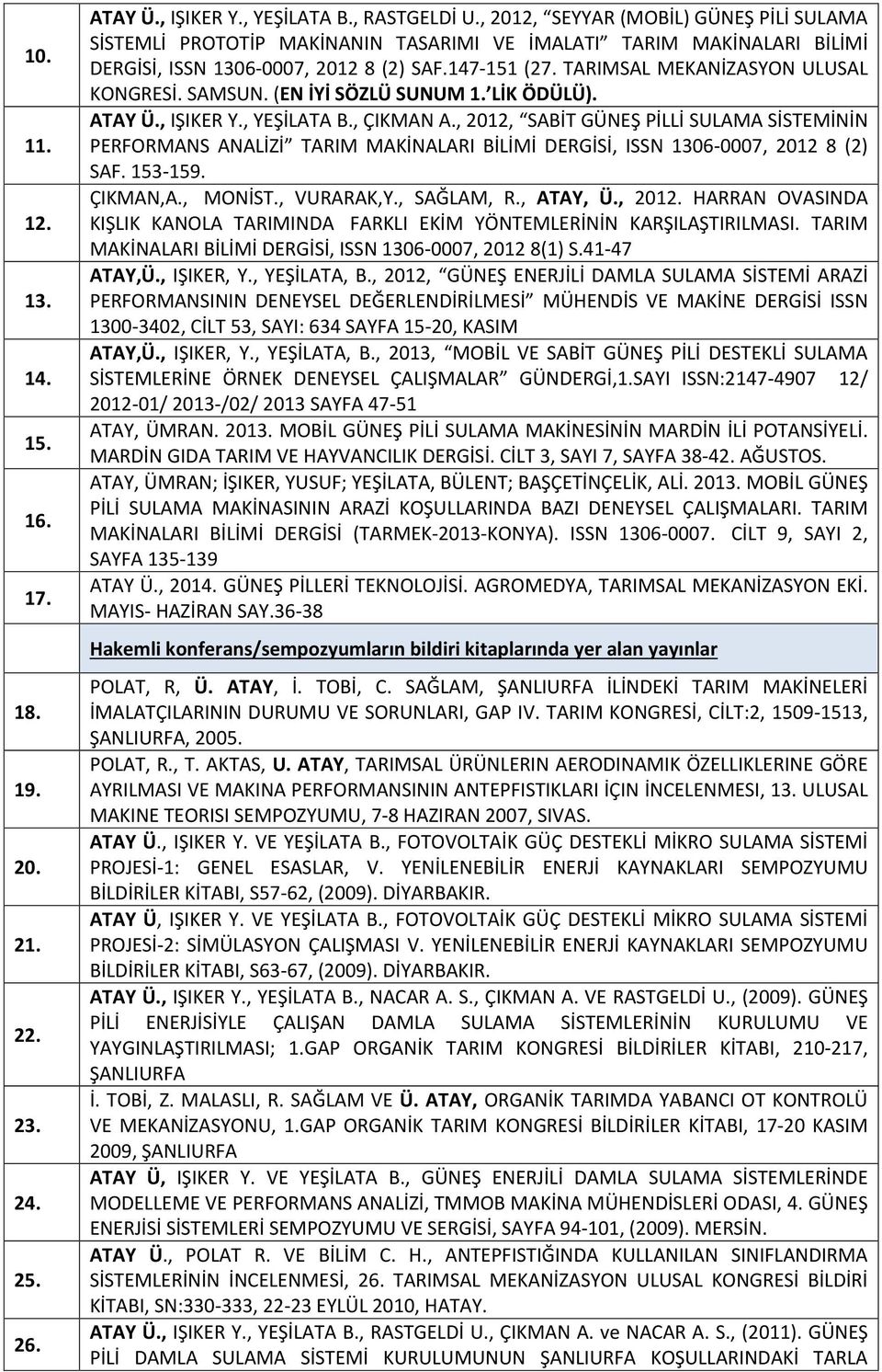 TARIMSAL MEKANİZASYON ULUSAL KONGRESİ. SAMSUN. (EN İYİ SÖZLÜ SUNUM 1. LİK ÖDÜLÜ). ATAY Ü., IŞIKER Y., YEŞİLATA B., ÇIKMAN A.