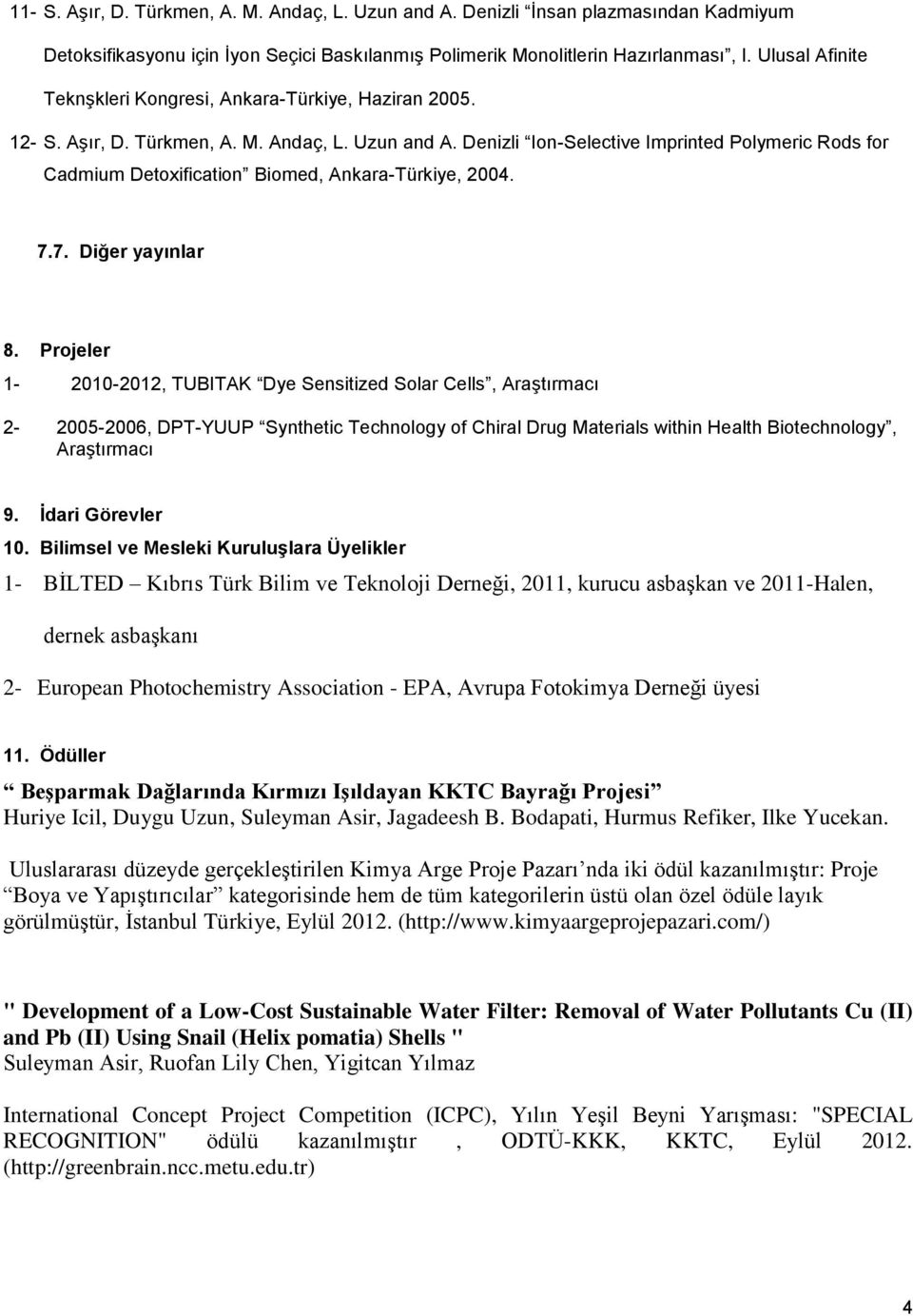 Denizli Ion-Selective Imprinted Polymeric Rods for Cadmium Detoxification Biomed, Ankara-Türkiye, 2004. 7.7. Diğer yayınlar 8.