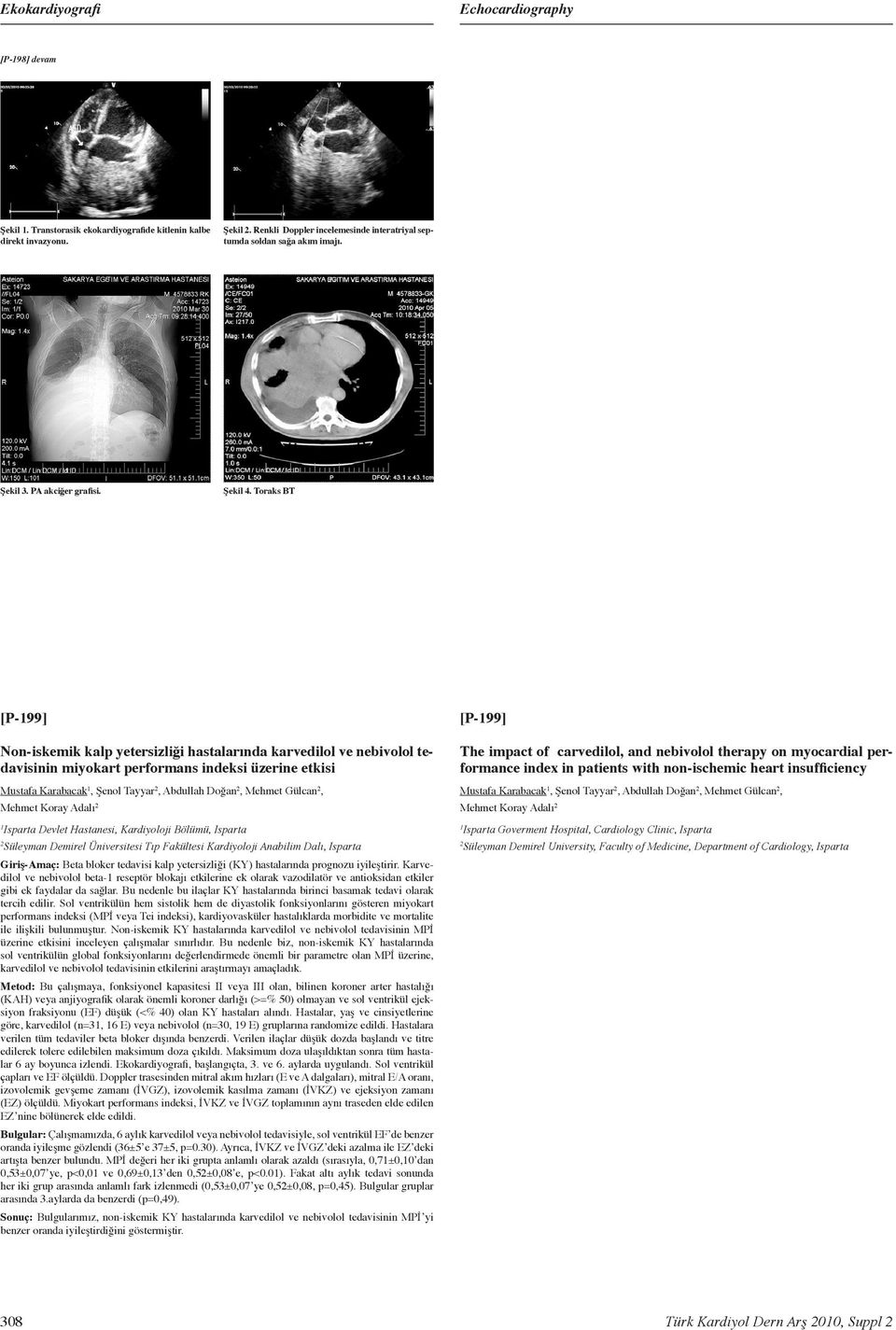 Toraks BT [P-99] Non-iskemik kalp yetersizliği hastalarında karvedilol ve nebivolol tedavisinin miyokart performans indeksi üzerine etkisi Mustafa Karabacak, Şenol Tayyar, Abdullah Doğan, Mehmet