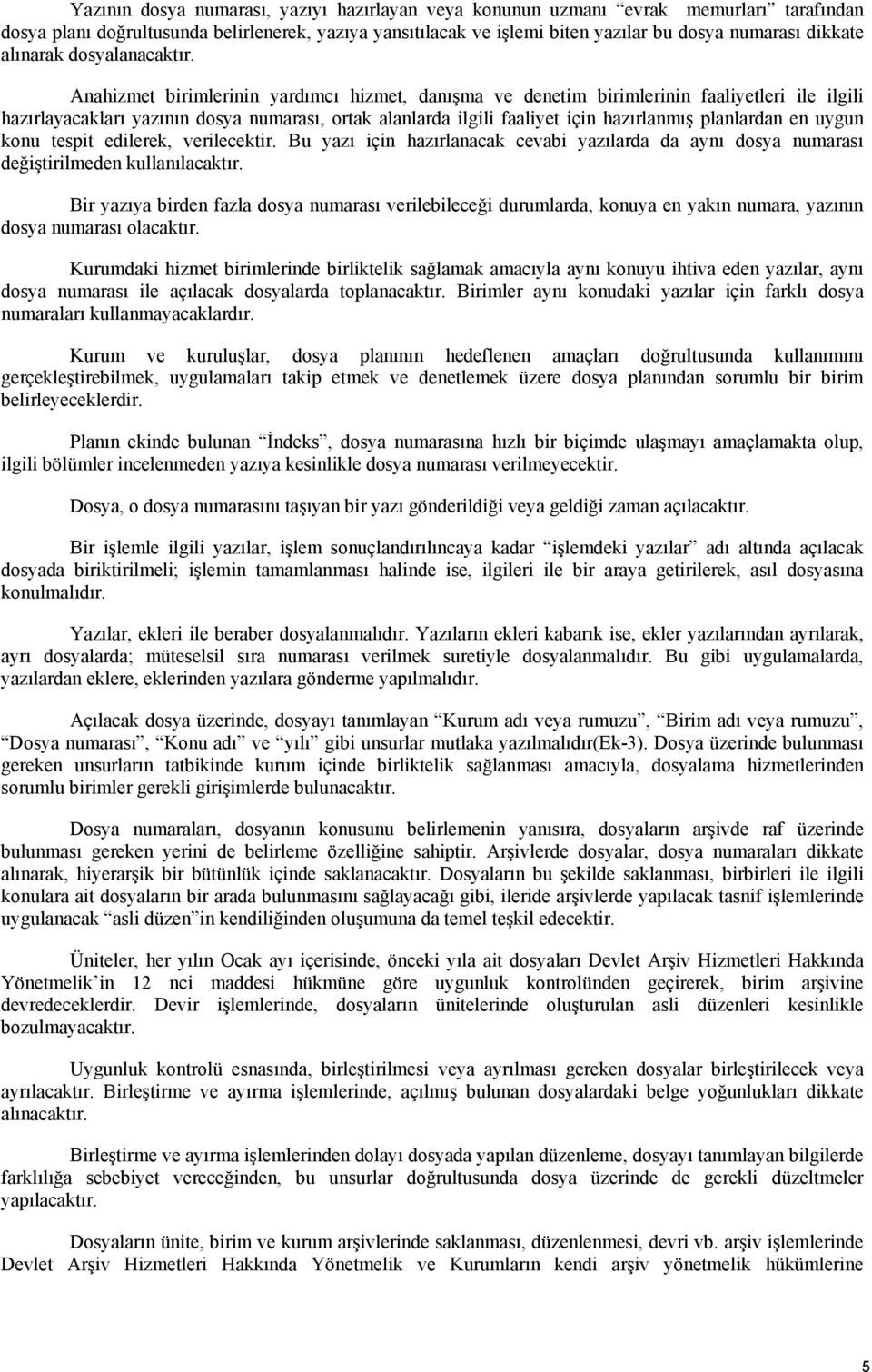 Anahizmet birimlerinin yardımcı hizmet, danışma ve denetim birimlerinin faaliyetleri ile ilgili hazırlayacakları yazının dosya numarası, ortak alanlarda ilgili faaliyet için hazırlanmış planlardan en