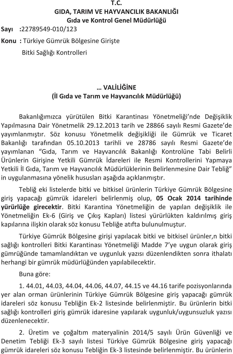 Söz konusu Yönetmelik değişikliği ile Gümrük ve Ticaret Bakanlığı tarafından 05.10.