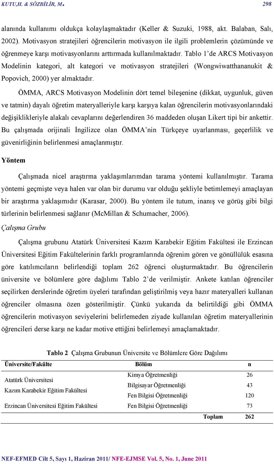 Tablo 1 de ARCS Motivasyon Modelinin kategori, alt kategori ve motivasyon stratejileri (Wongwiwatthananukit & Popovich, 2000) yer almaktadır.