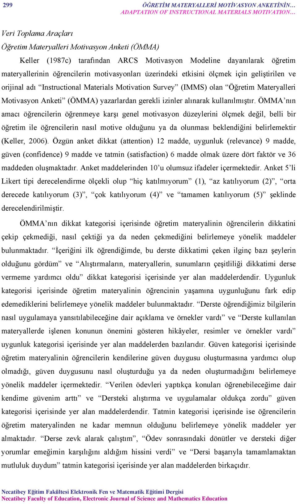 Öğretim Materyalleri Motivasyon Anketi (ÖMMA) yazarlardan gerekli izinler alınarak kullanılmıştır.