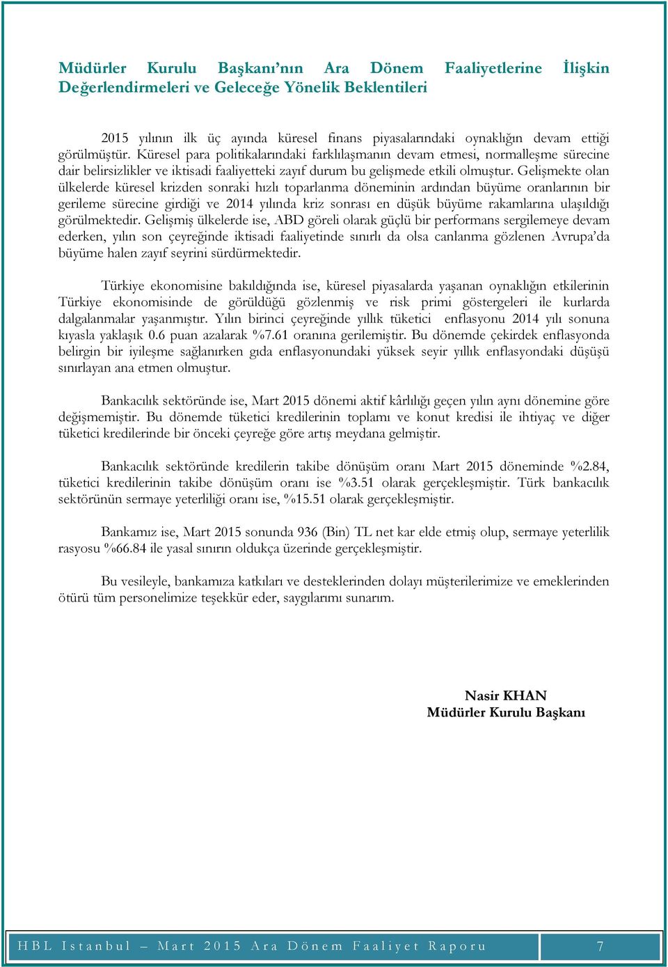 Gelişmekte olan ülkelerde küresel krizden sonraki hızlı toparlanma döneminin ardından büyüme oranlarının bir gerileme sürecine girdiği ve 2014 yılında kriz sonrası en düşük büyüme rakamlarına