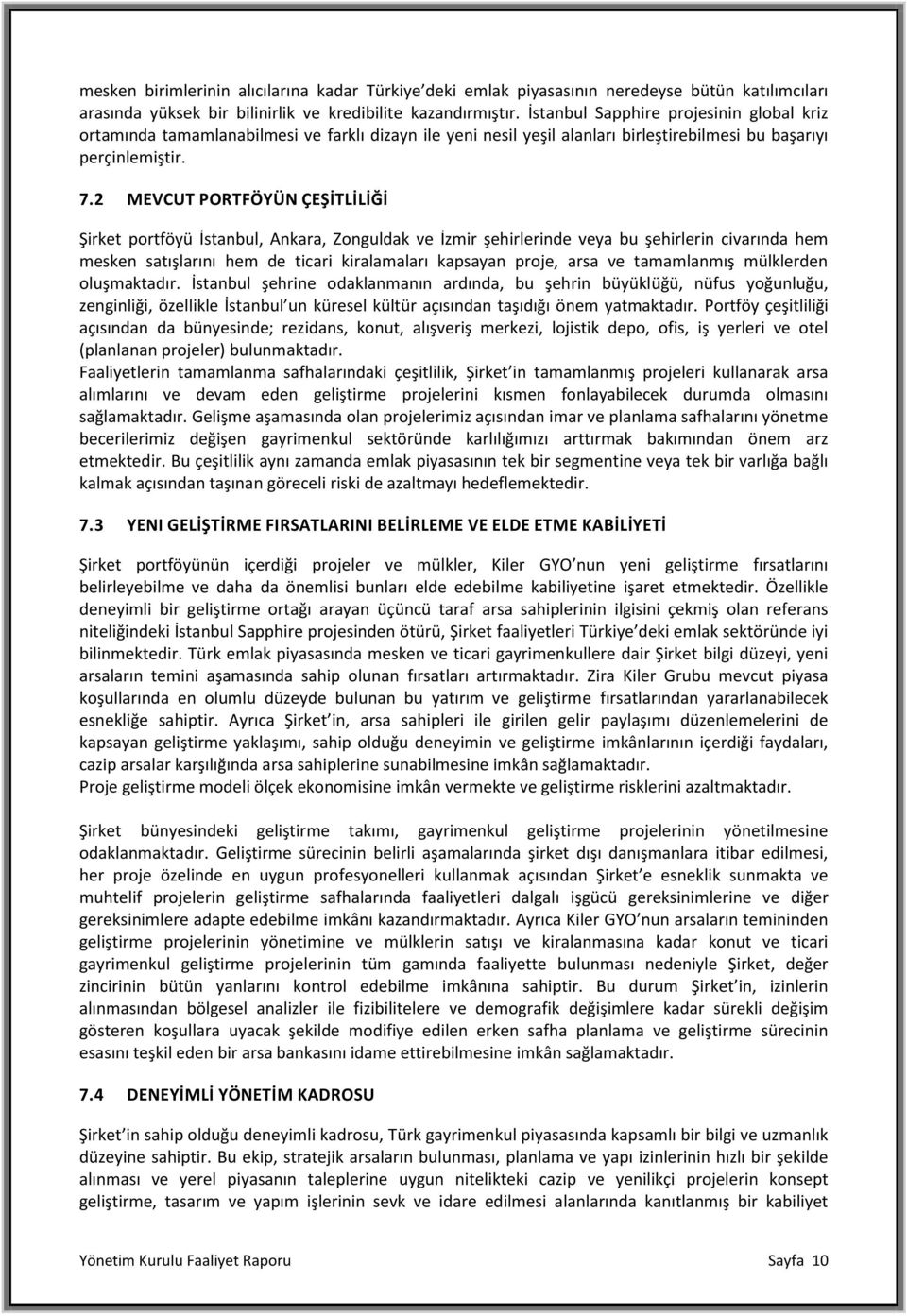 2 MEVCUT PORTFÖYÜN ÇEŞİTLİLİĞİ Şirket portföyü İstanbul, Ankara, Zonguldak ve İzmir şehirlerinde veya bu şehirlerin civarında hem mesken satışlarını hem de ticari kiralamaları kapsayan proje, arsa ve