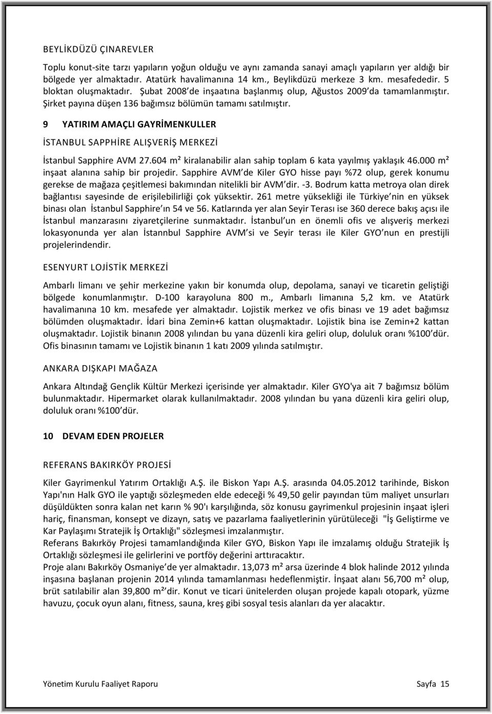 9 YATIRIM AMAÇLI GAYRİMENKULLER İSTANBUL SAPPHİRE ALIŞVERİŞ MERKEZİ İstanbul Sapphire AVM 27.604 m² kiralanabilir alan sahip toplam 6 kata yayılmış yaklaşık 46.