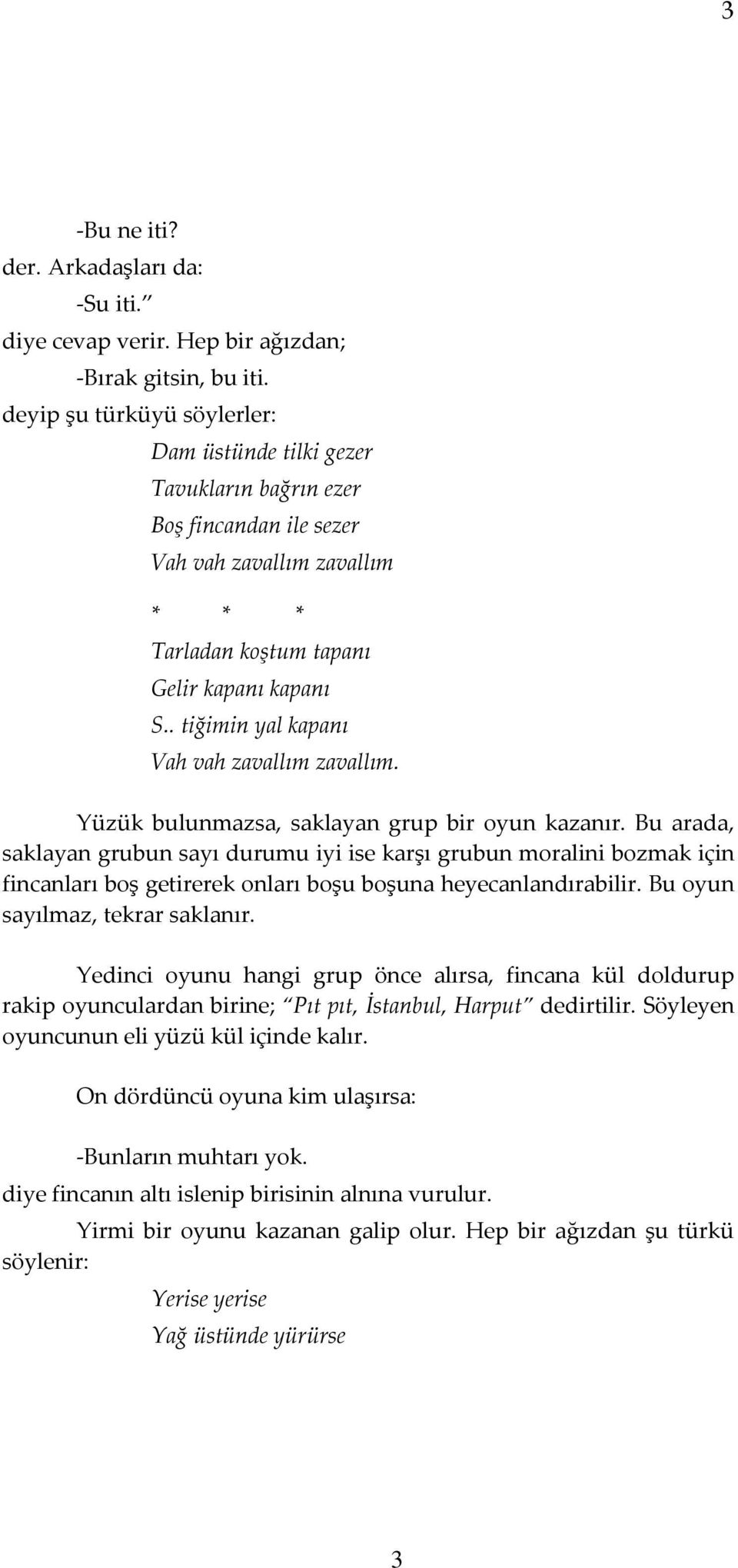 . tiğimin yal kapanı Vah vah zavallım zavallım. Yüzük bulunmazsa, saklayan grup bir oyun kazanır.