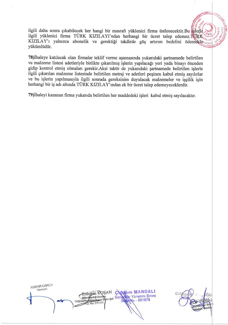 78)ihaleye kalaak lan iralar tekli vere aqaasda yukarrdaki gartnaede belirtilen ve rnalee listesi adetleriyle birlikte grkarrlrg iglerin yaplaalt yeri yada binayr ineden gidip knl etig lalan gerekir.