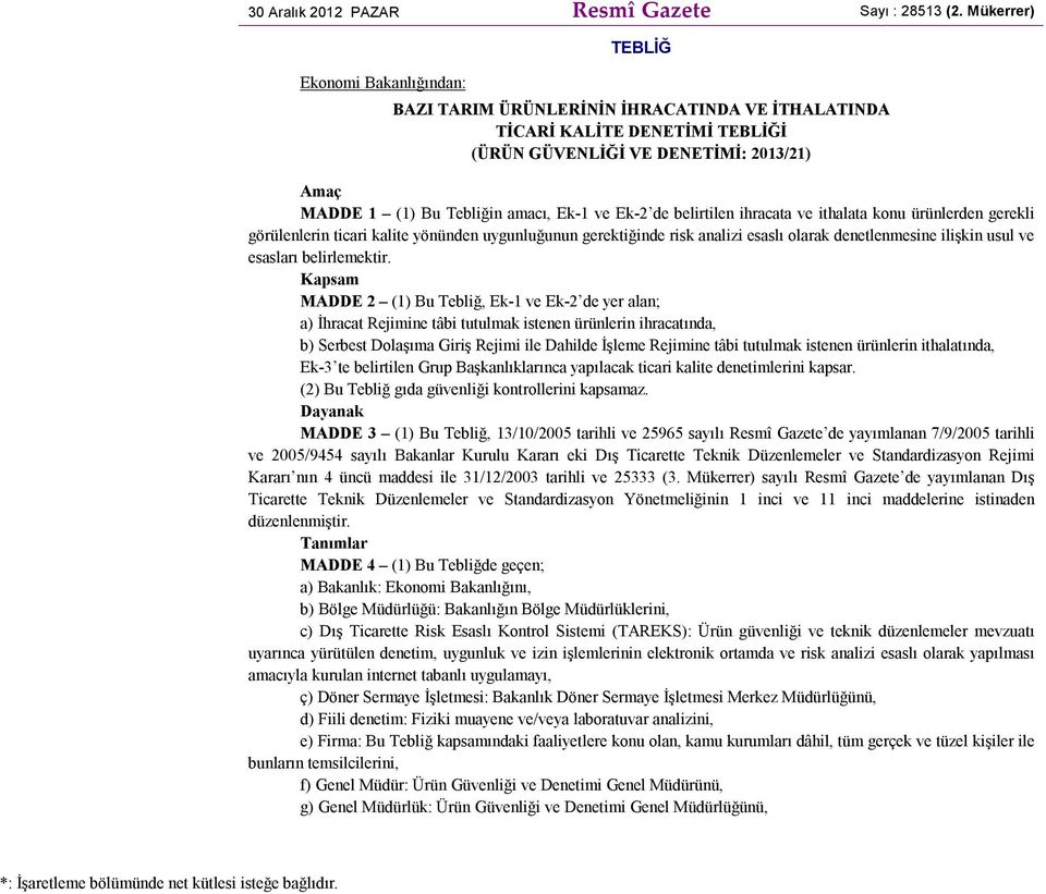 ve Ek-2 de belirtilen ihracata ve ithalata konu ürünlerden gerekli görülenlerin ticari kalite yönünden uygunluğunun gerektiğinde risk analizi esaslı olarak denetlenmesine ilişkin usul ve esasları