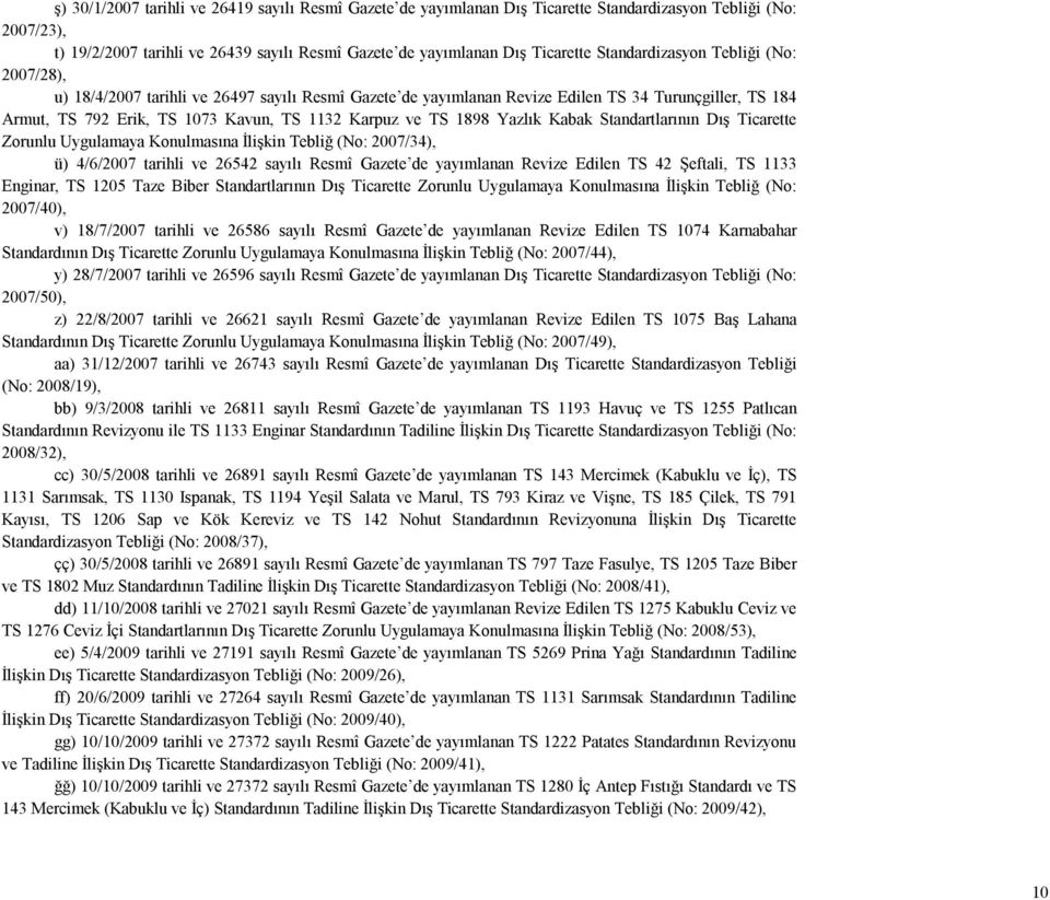 1898 Yazlık Kabak Standartlarının Dış Ticarette Zorunlu Uygulamaya Konulmasına İlişkin Tebliğ (No: 2007/34), ü) 4/6/2007 tarihli ve 26542 sayılı Resmî Gazete de yayımlanan Revize Edilen TS 42