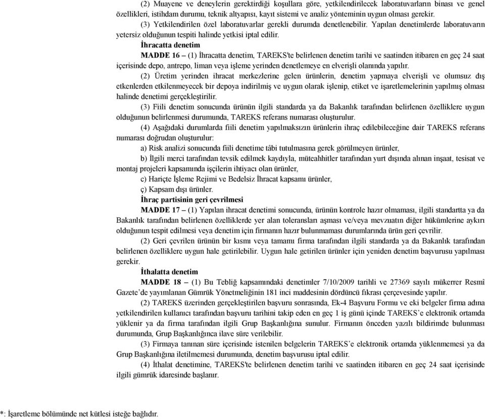 olması gerekir. (3) Yetkilendirilen özel laboratuvarlar gerekli durumda denetlenebilir. Yapılan denetimlerde laboratuvarın yetersiz olduğunun tespiti halinde yetkisi iptal edilir.