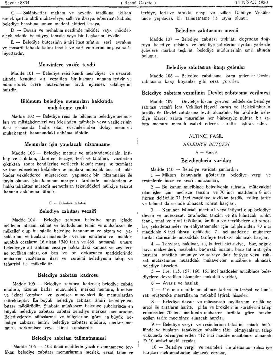 E Belediye bütçesinin âmiri itası sıfatüe sarf evrakını ve masarif tahakkukatını tasdik ve sarf emirlerini imzaya salâhiyettardır, Muavinlere vazife tevdii Madde 101 Belediye reisi kendi mes'uliyet