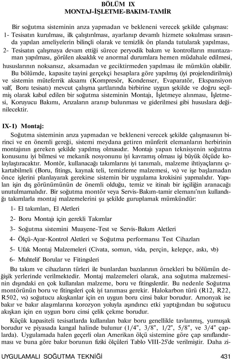 durumlara hemen müdahale edlmes, hususlarının noksansız, aksamadan ve gecktrmeden yapılması le mümkün olablr.