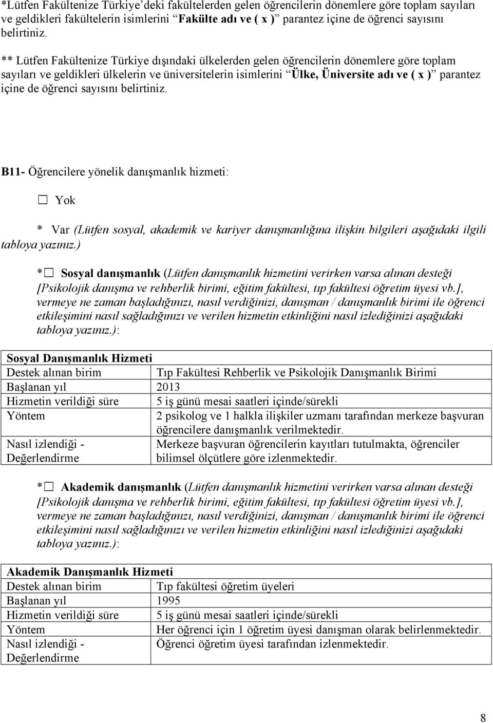 ** Lütfen Fakültenize Türkiye dışındaki ülkelerden gelen öğrencilerin dönemlere göre toplam sayıları ve geldikleri ülkelerin ve üniversitelerin isimlerini Ülke, Üniversite adı ve ( x ) parantez içine