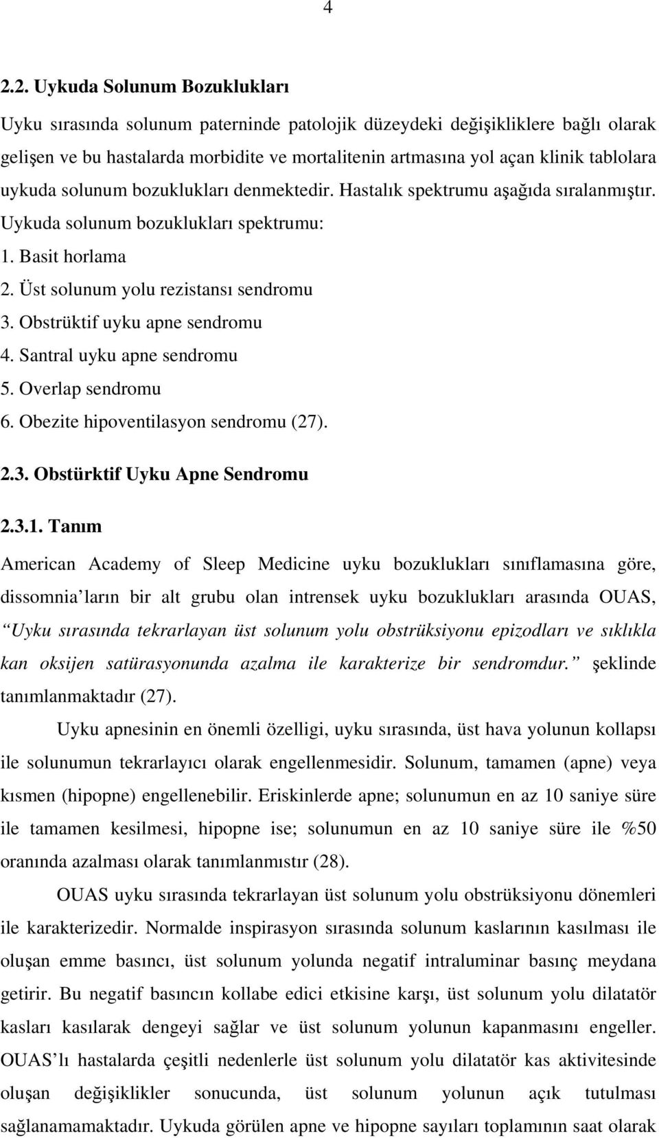 Obstrüktif uyku apne sendromu 4. Santral uyku apne sendromu 5. Overlap sendromu 6. Obezite hipoventilasyon sendromu (27). 2.3. Obstürktif Uyku Apne Sendromu 2.3.1.