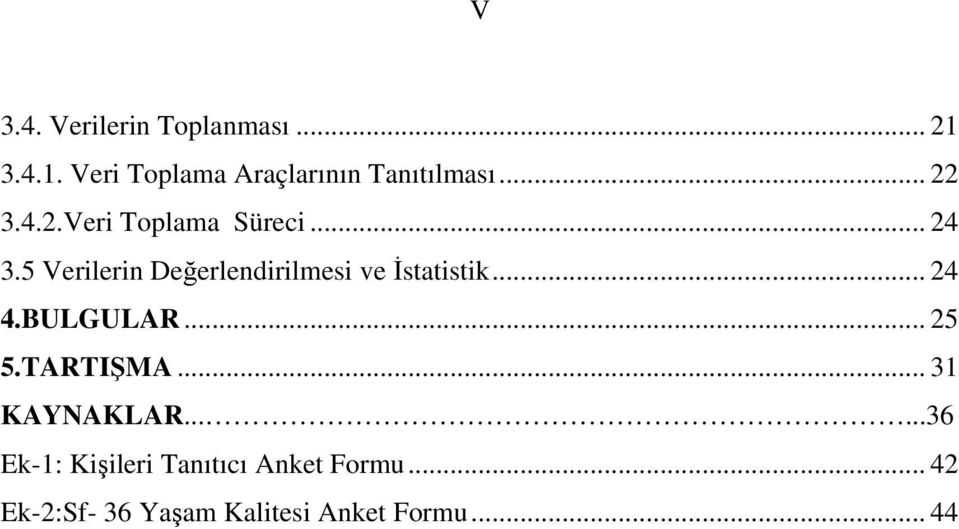 5 Verilerin Değerlendirilmesi ve İstatistik... 24 4.BULGULAR... 25 5.