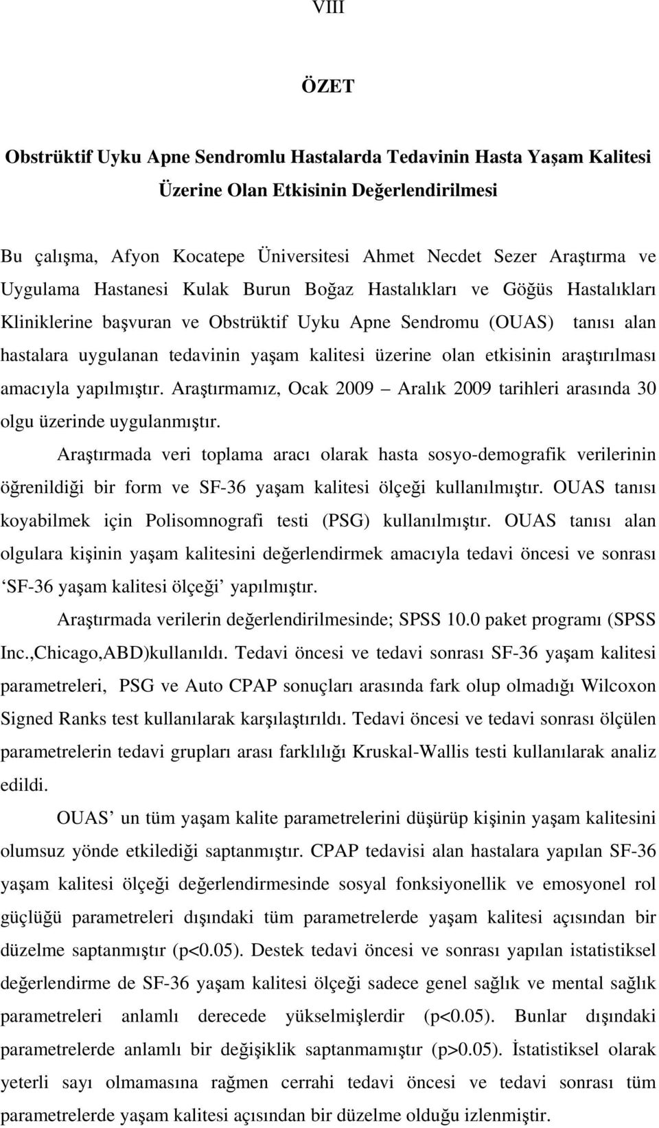 olan etkisinin araştırılması amacıyla yapılmıştır. Araştırmamız, Ocak 2009 Aralık 2009 tarihleri arasında 30 olgu üzerinde uygulanmıştır.