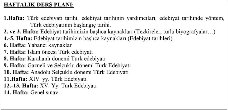 Hafta: Edebiyat tarihimizin başlıca kaynakları (Edebiyat tarihleri) 6. Hafta: Yabancı kaynaklar 7. Hafta: İslam öncesi Türk edebiyatı 8.