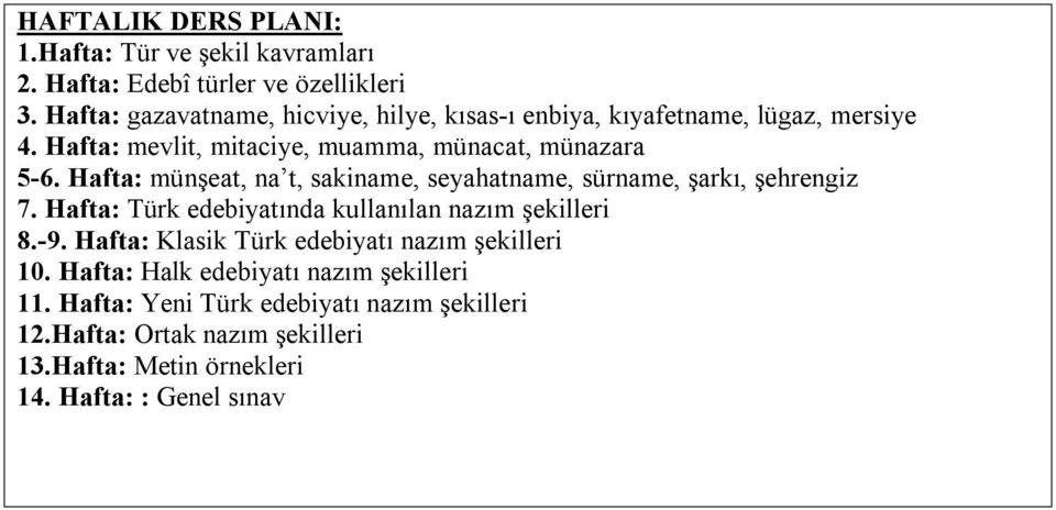 Hafta: münşeat, na t, sakiname, seyahatname, sürname, şarkı, şehrengiz 7. Hafta: Türk edebiyatında kullanılan nazım şekilleri 8.-9.