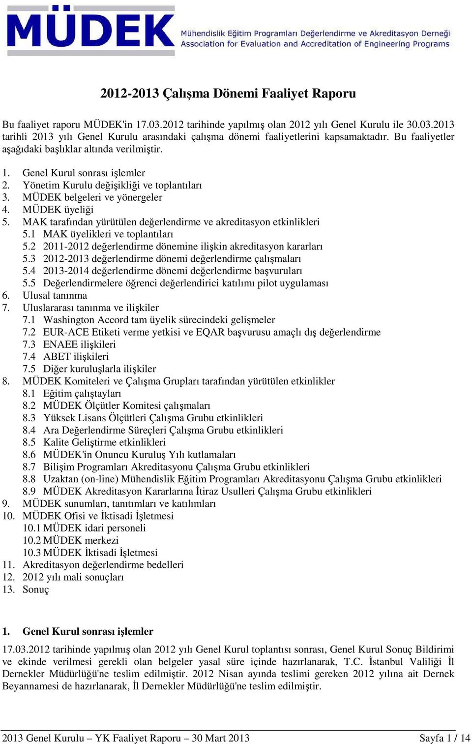 MAK tarafından yürütülen değerlendirme ve akreditasyon etkinlikleri 5.1 MAK üyelikleri ve toplantıları 5.2 2011-2012 değerlendirme dönemine ilişkin akreditasyon kararları 5.