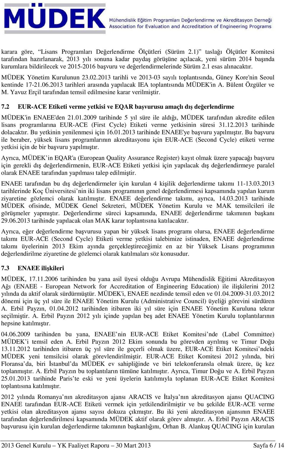 Sürüm 2.1 esas alınacaktır. MÜDEK Yönetim Kurulunun 23.02.2013 tarihli ve 2013-03 sayılı toplantısında, Güney Kore'nin Seoul kentinde 17-21.06.