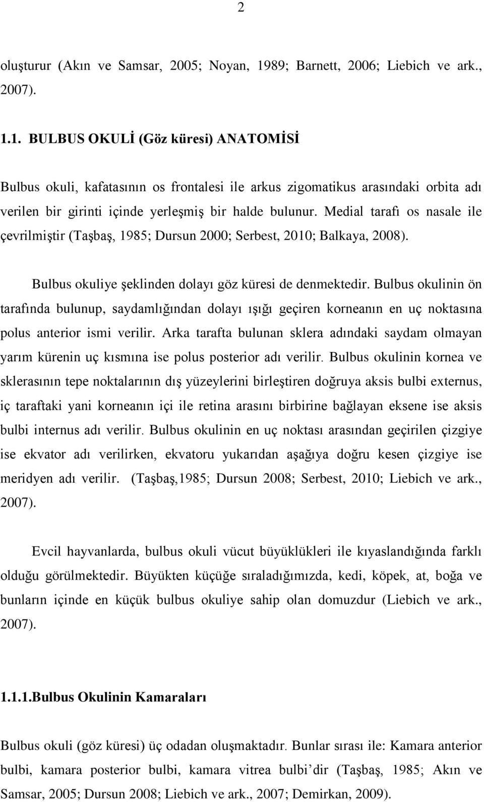 1. BULBUS OKULĠ (Göz küresi) ANATOMĠSĠ Bulbus okuli, kafatasının os frontalesi ile arkus zigomatikus arasındaki orbita adı verilen bir girinti içinde yerleģmiģ bir halde bulunur.