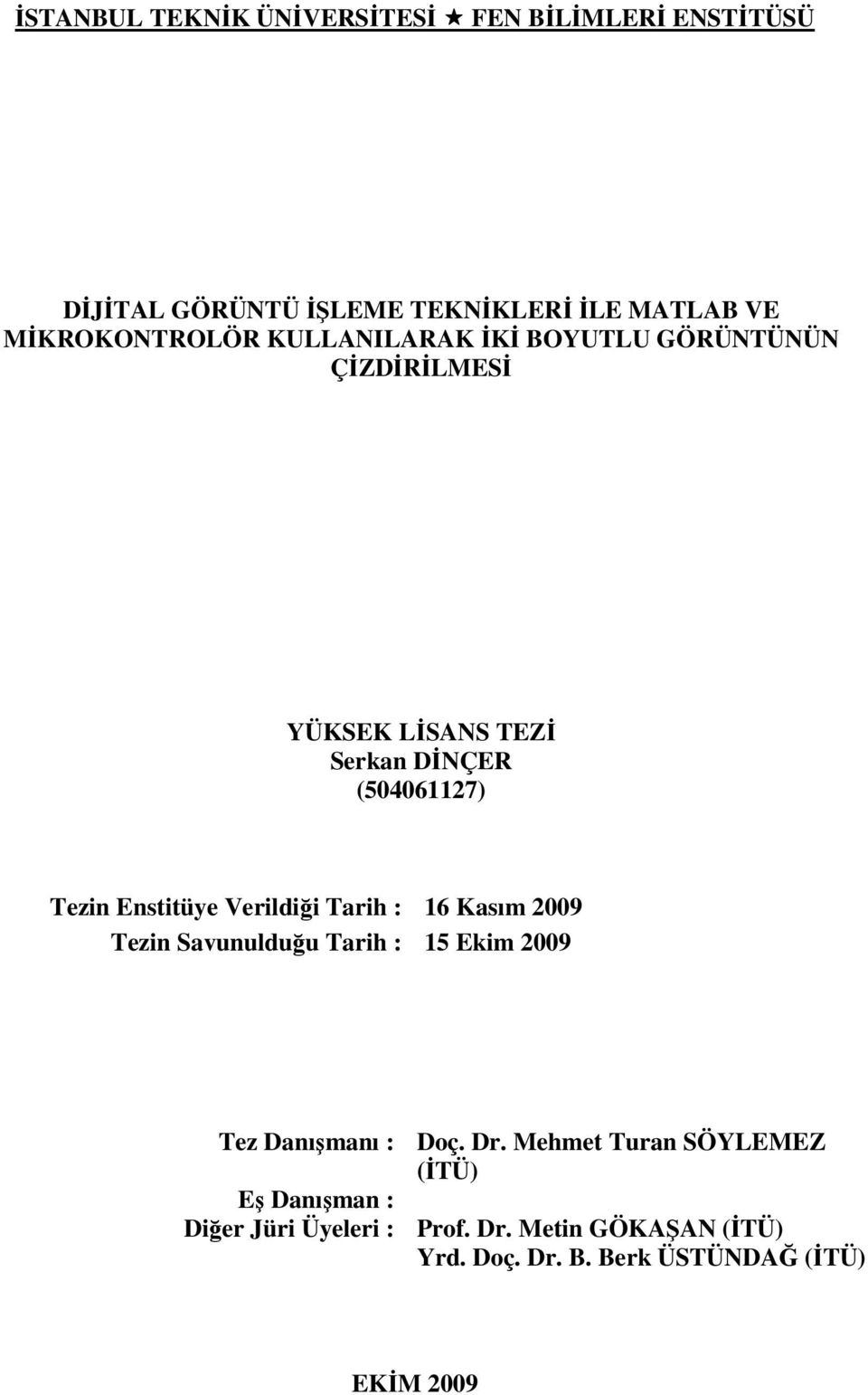 Verildiği Tarih : 16 Kasım 2009 Tezin Savunulduğu Tarih : 15 Ekim 2009 Tez Danışmanı : Doç. Dr.