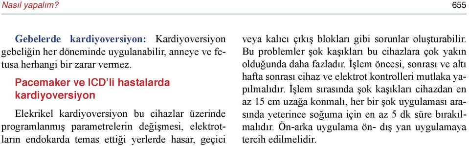 geçici veya kalıcı çıkış blokları gibi sorunlar oluşturabilir. Bu problemler şok kaşıkları bu cihazlara çok yakın olduğunda daha fazladır.