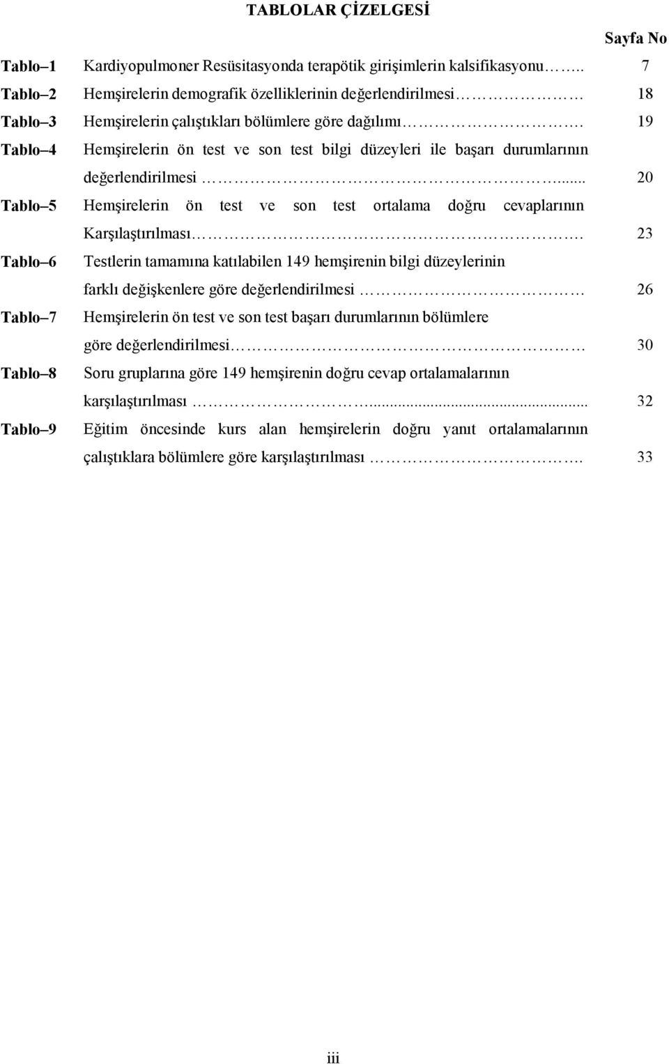 19 Tablo 4 Hemirelerin ön test ve son test bilgi düzeyleri ile baar durumlarnn de%erlendirilmesi... 20 Tablo 5 Hemirelerin ön test ve son test ortalama do%ru cevaplarnn Karlatrlmas.