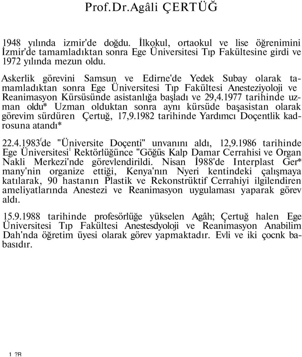 1977 tarihinde uzman oldu* Uzman olduktan sonra aynı kürsüde başasistan olarak görevim sürdüren Çertuğ, 17,9.1982 tarihinde Yardımcı Doçentlik kadrosuna atandı* 22.4.