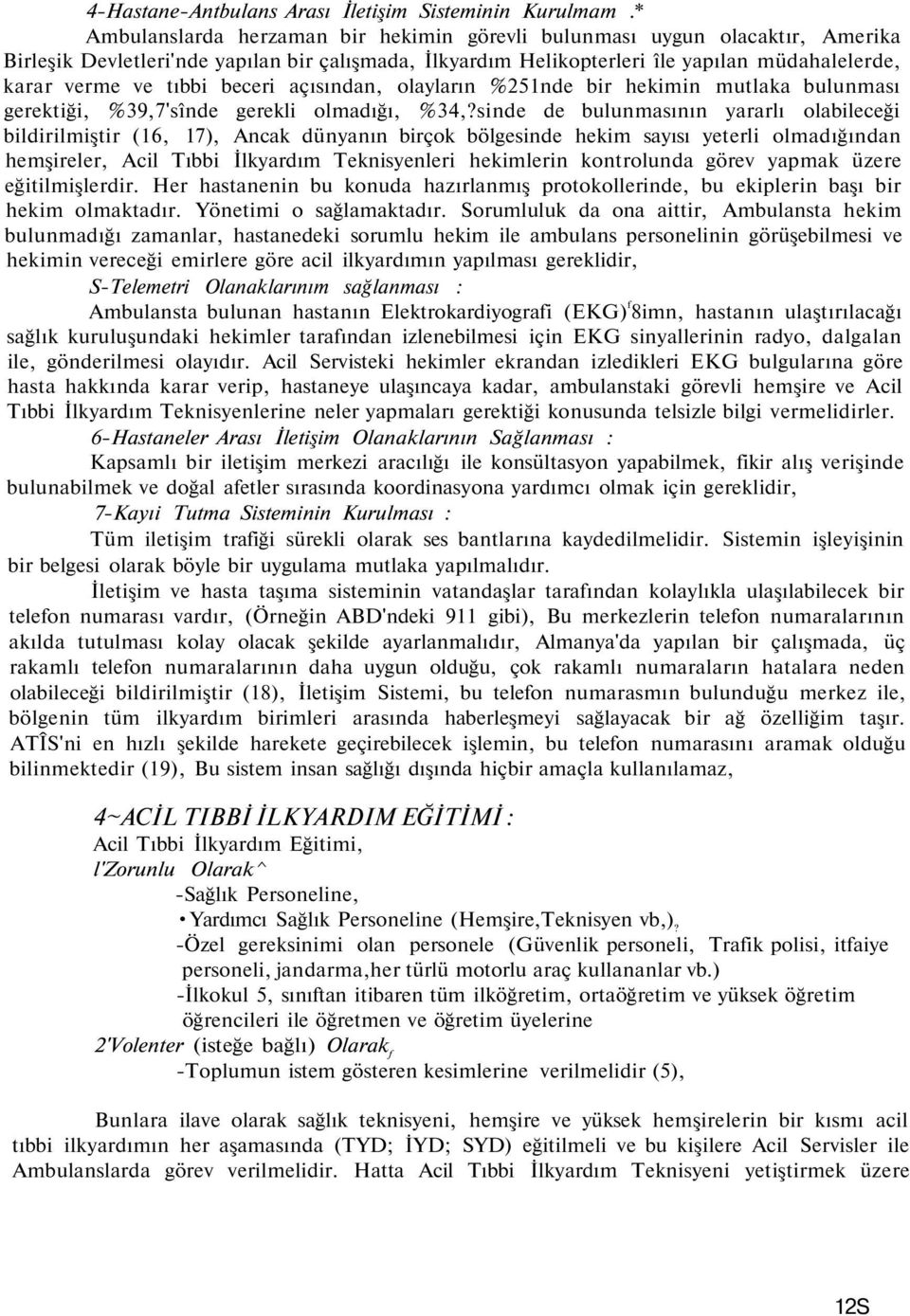 beceri açısından, olayların %251nde bir hekimin mutlaka bulunması gerektiği, %39,7'sînde gerekli olmadığı, %34,?