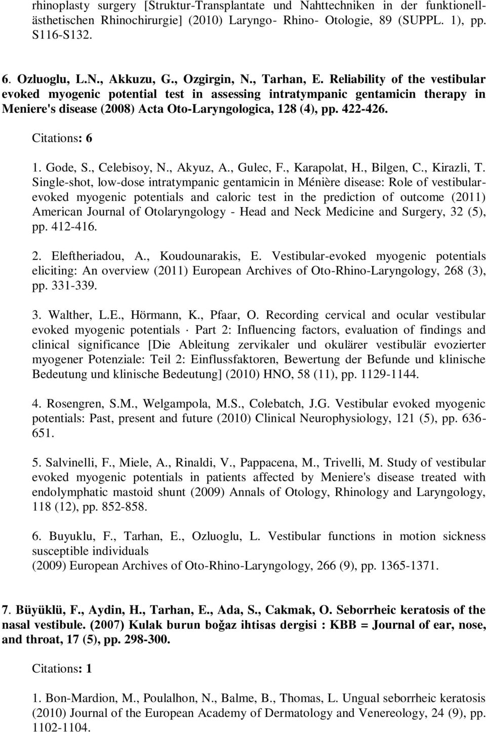 422-426. Citations: 6 1. Gode, S., Celebisoy, N., Akyuz, A., Gulec, F., Karapolat, H., Bilgen, C., Kirazli, T.