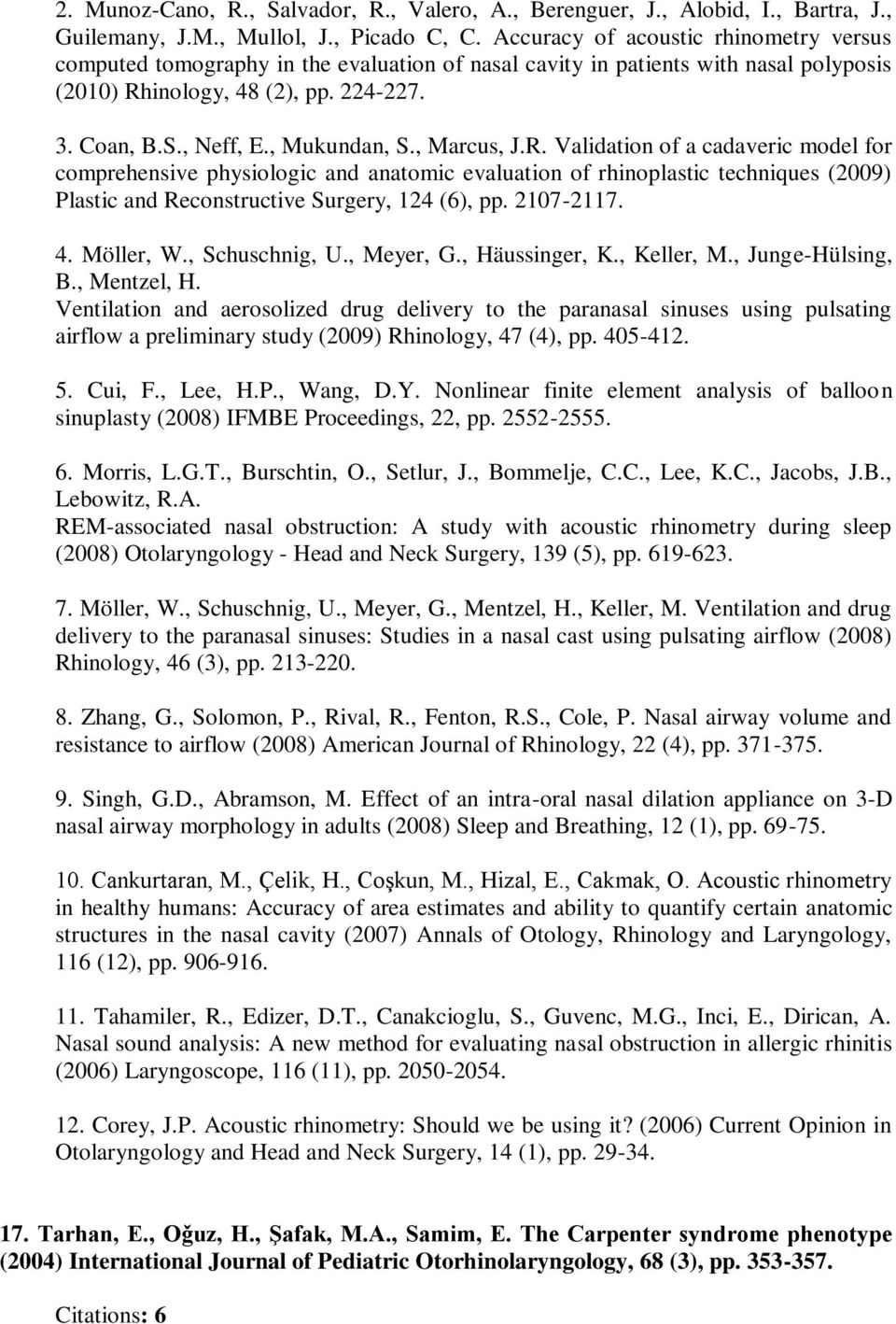 , Mukundan, S., Marcus, J.R. Validation of a cadaveric model for comprehensive physiologic and anatomic evaluation of rhinoplastic techniques (2009) Plastic and Reconstructive Surgery, 124 (6), pp.