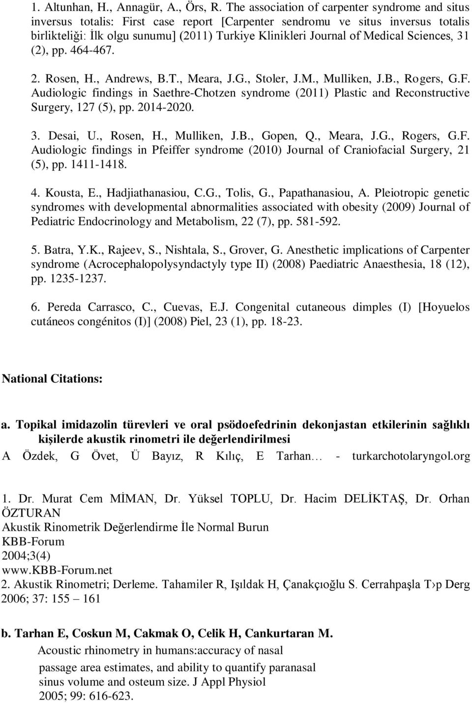 Medical Sciences, 31 (2), pp. 464-467. 2. Rosen, H., Andrews, B.T., Meara, J.G., Stoler, J.M., Mulliken, J.B., Rogers, G.F.