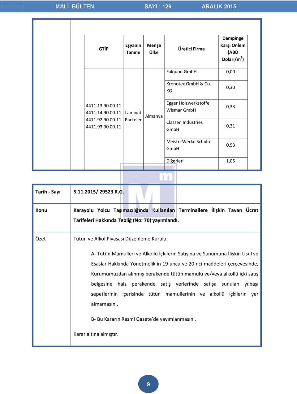 11.2015/ 29523 R.G. Karayolu Yolcu Taşımacılığında Kullanılan Terminallere İlişkin Tavan Ücret Tarifeleri Hakkında Tebliğ (No: 70) yayımlandı.