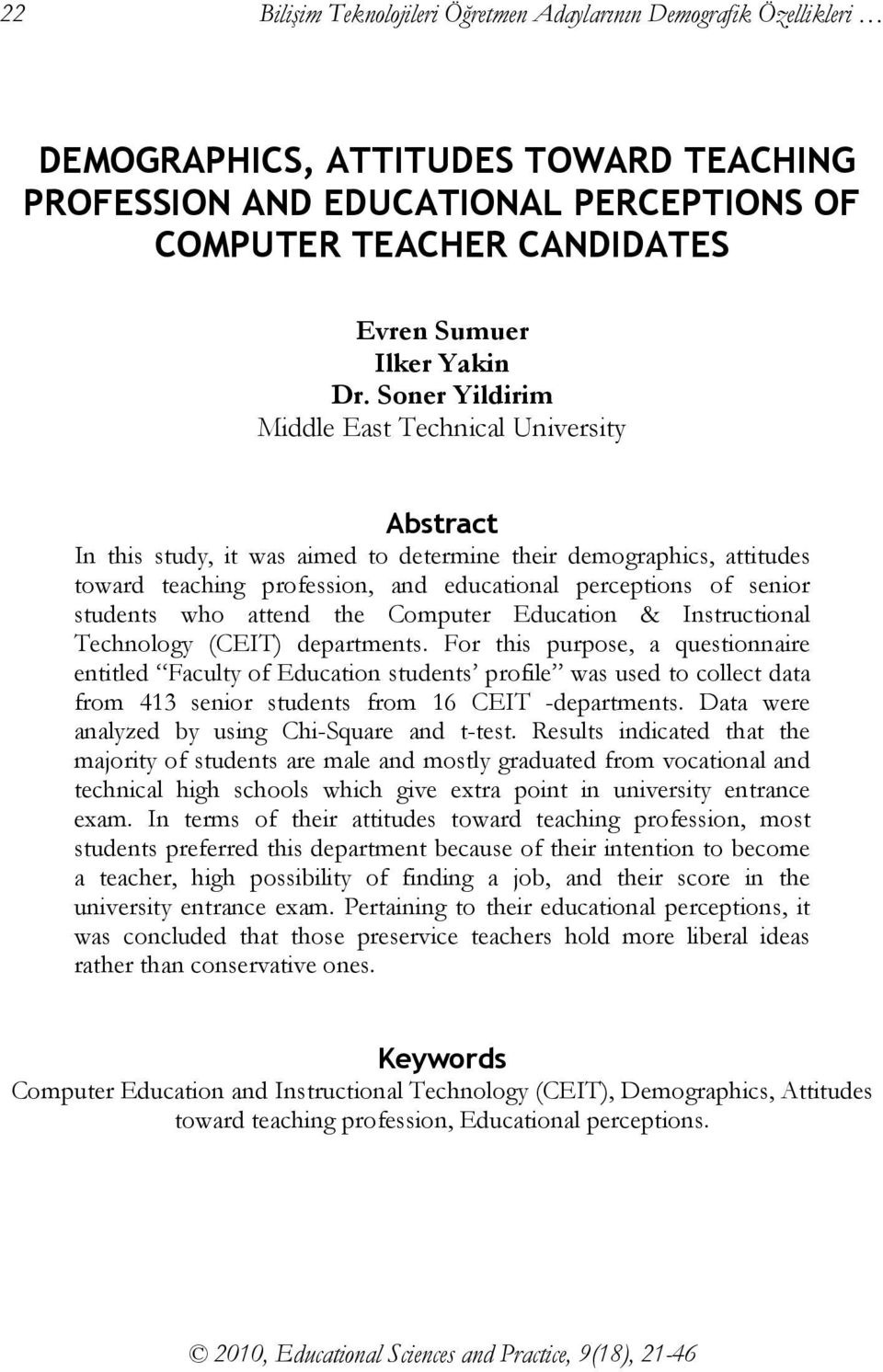 Soner Yildirim Middle East Technical University Abstract In this study, it was aimed to determine their demographics, attitudes toward teaching profession, and educational perceptions of senior