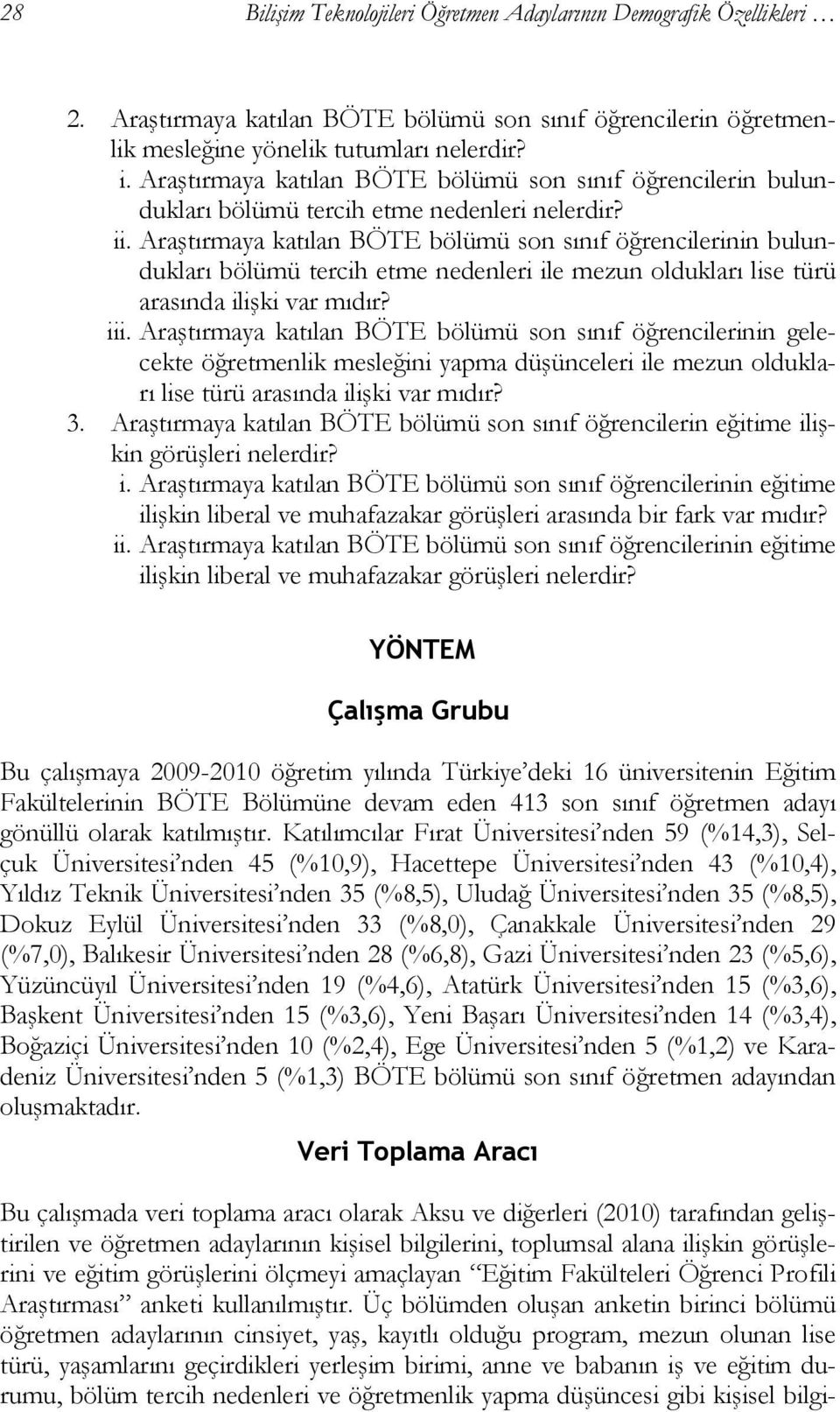 Araştırmaya katılan BÖTE bölümü son sınıf öğrencilerinin bulundukları bölümü tercih etme nedenleri ile mezun oldukları lise türü arasında ilişki var mıdır? iii.