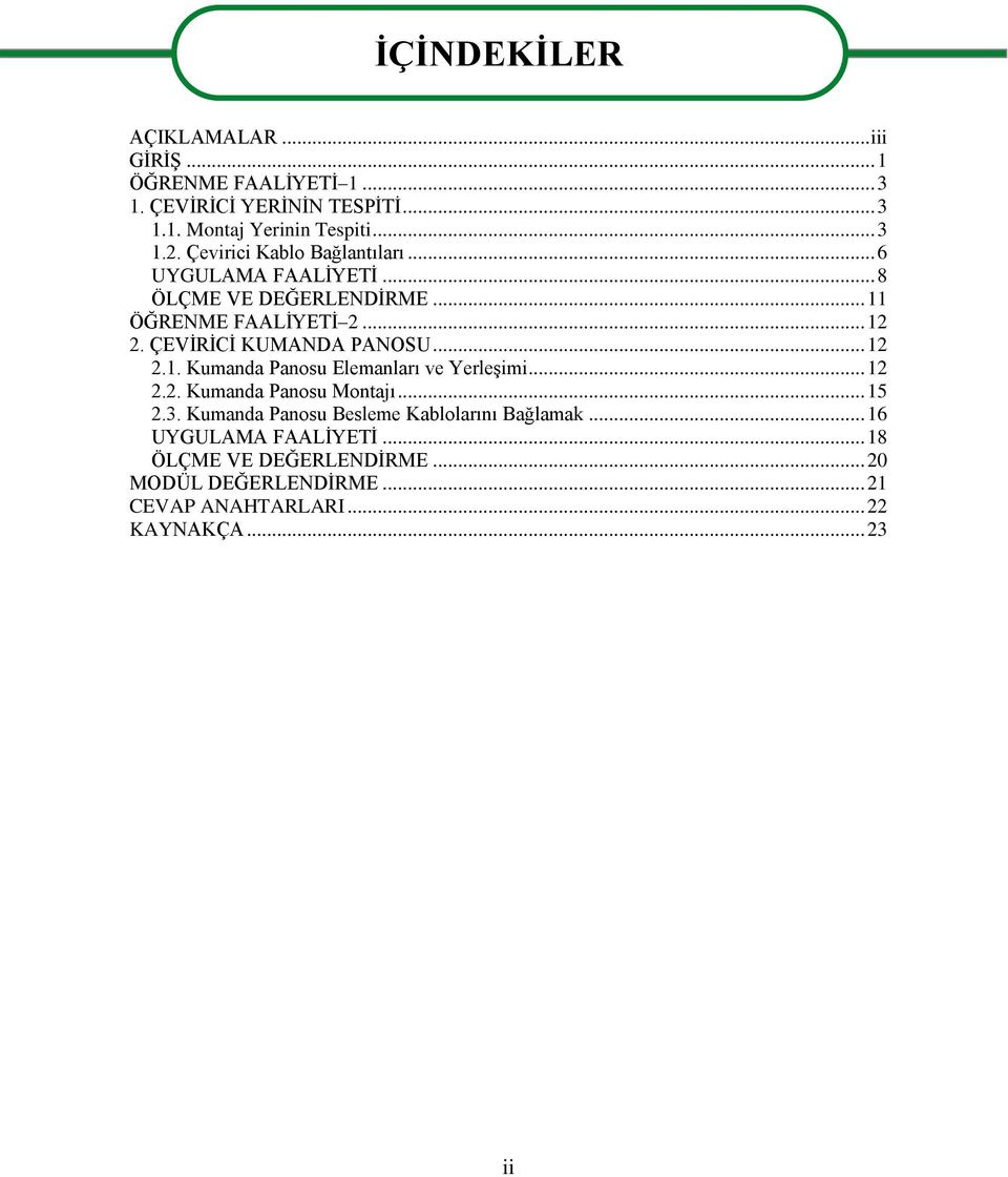 ÇEVİRİCİ KUMANDA PANOSU... 12 2.1. Kumanda Panosu Elemanları ve Yerleşimi... 12 2.2. Kumanda Panosu Montajı... 15 2.3.