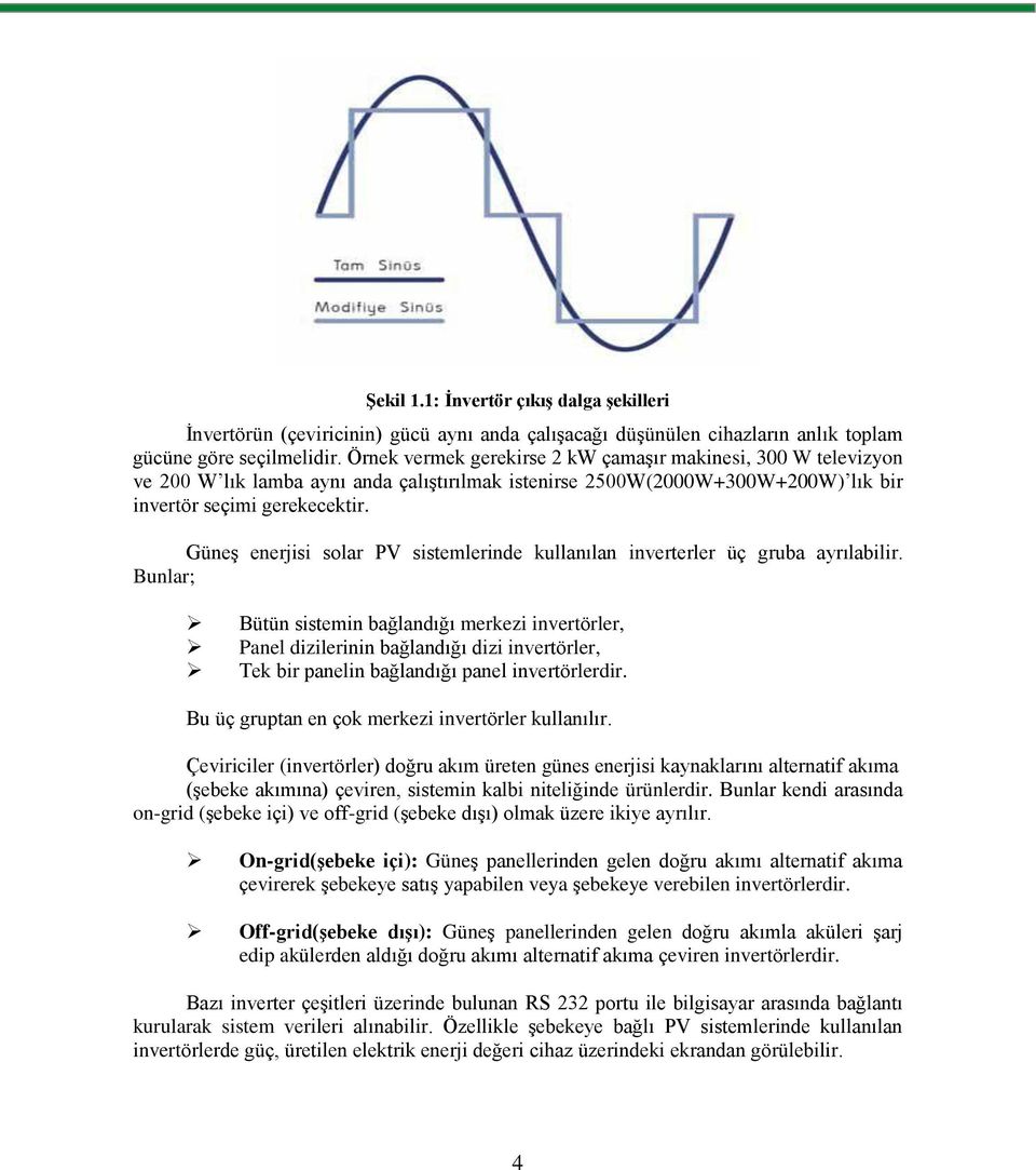 Güneş enerjisi solar PV sistemlerinde kullanılan inverterler üç gruba ayrılabilir.